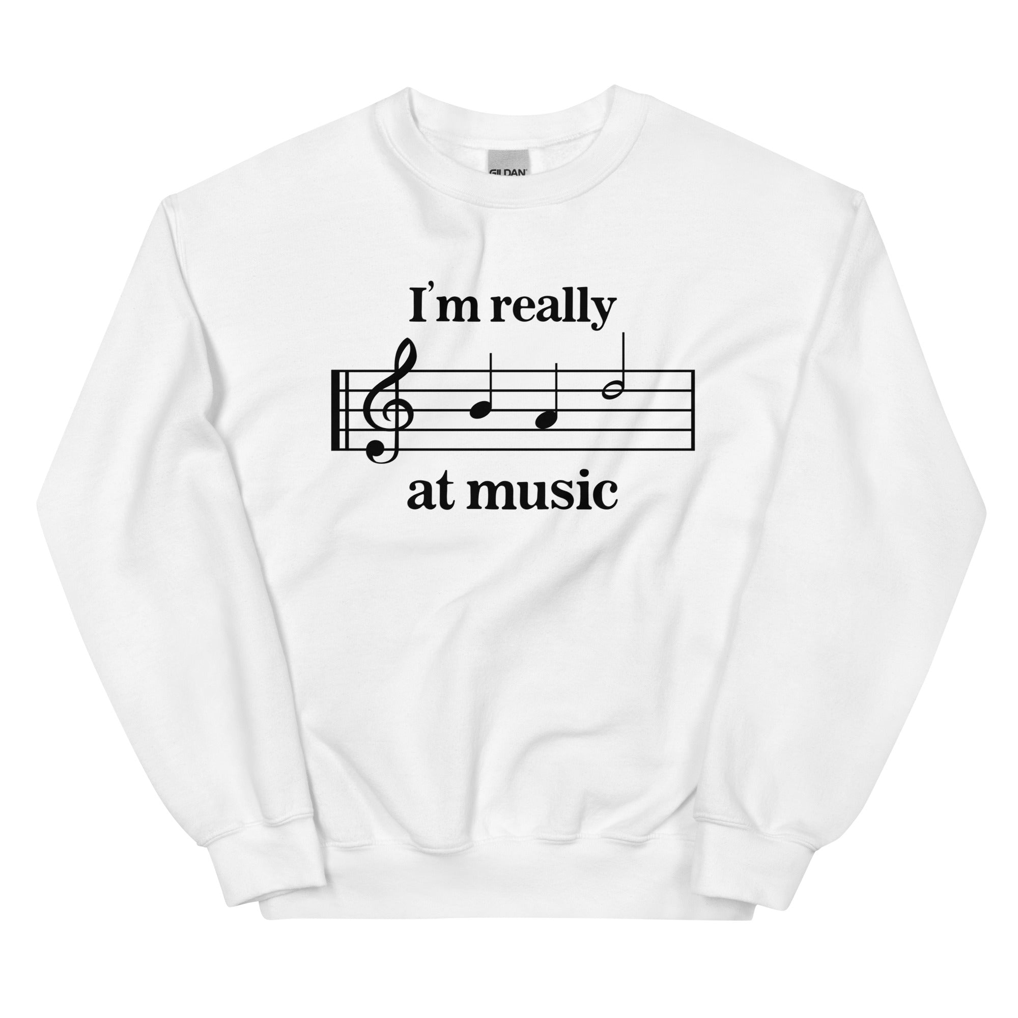 I'm Really Bad at Music Unisex Sweatshirt