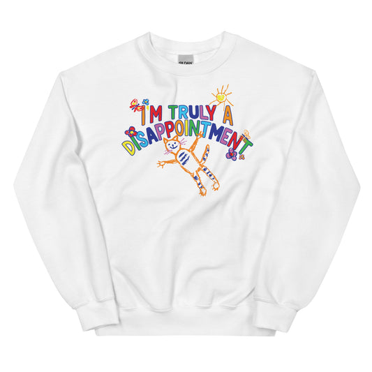 I'm Truly a Disappointment Unisex Sweatshirt