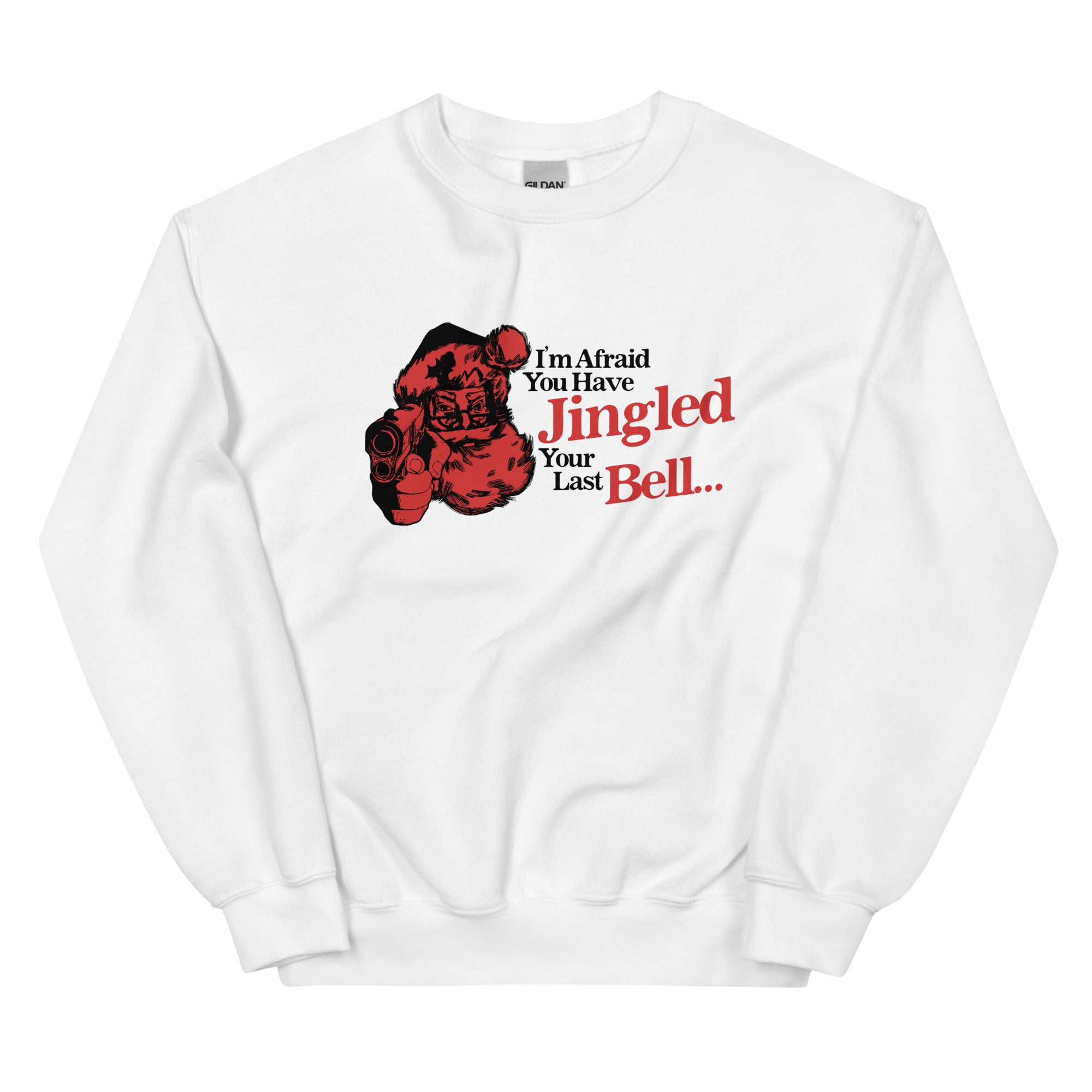 You've Jingled Your Last Bell Unisex Sweatshirt