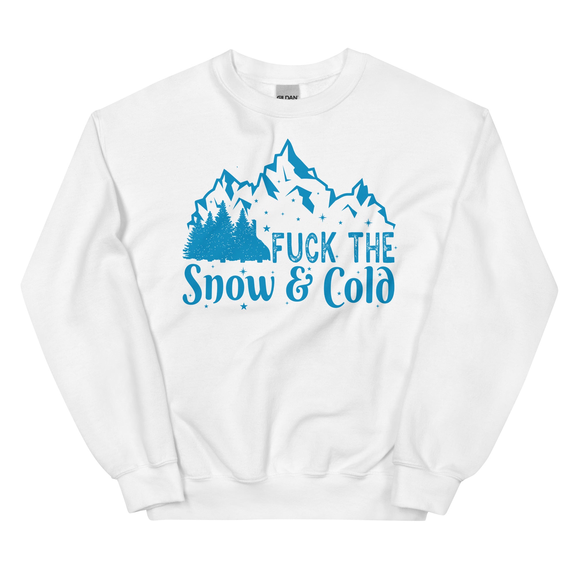 Fuck the Snow & Cold Unisex Sweatshirt