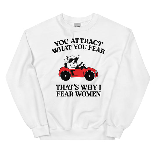 That's Why I Fear Women Unisex Sweatshirt