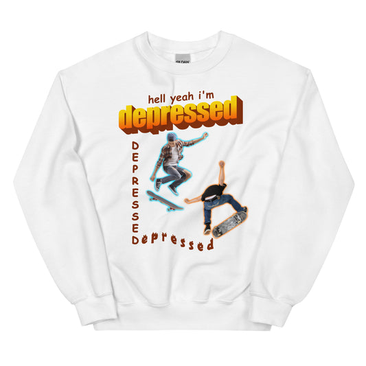 Hell Yeah I'm Depressed Unisex Sweatshirt
