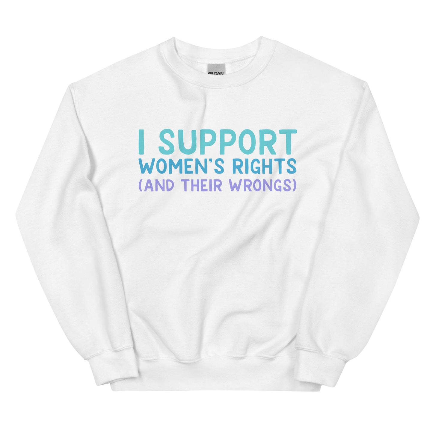 I Support Women's Rights (and Wrongs) Unisex Sweatshirt V2