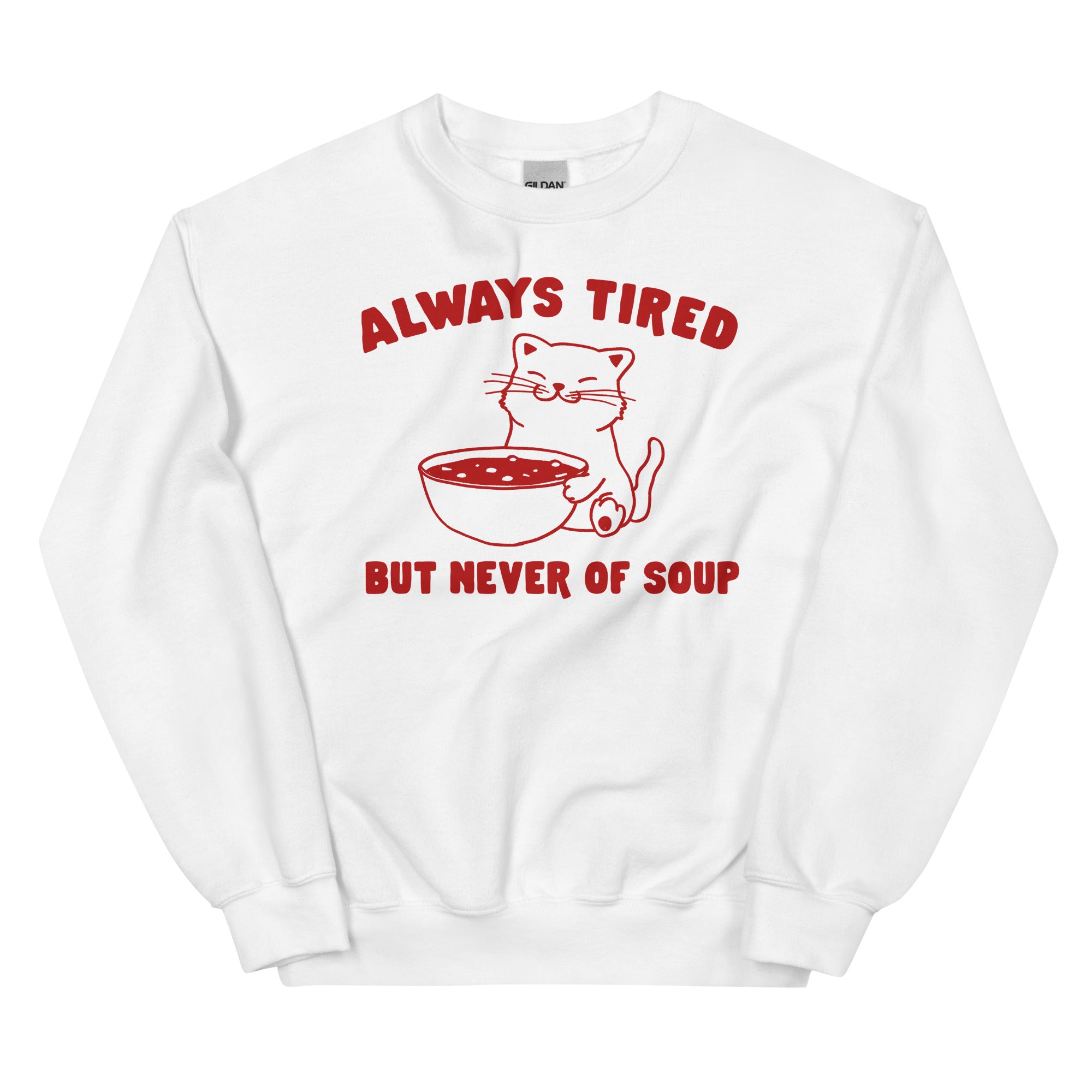 Always Tired But Never of Soup Unisex Sweatshirt