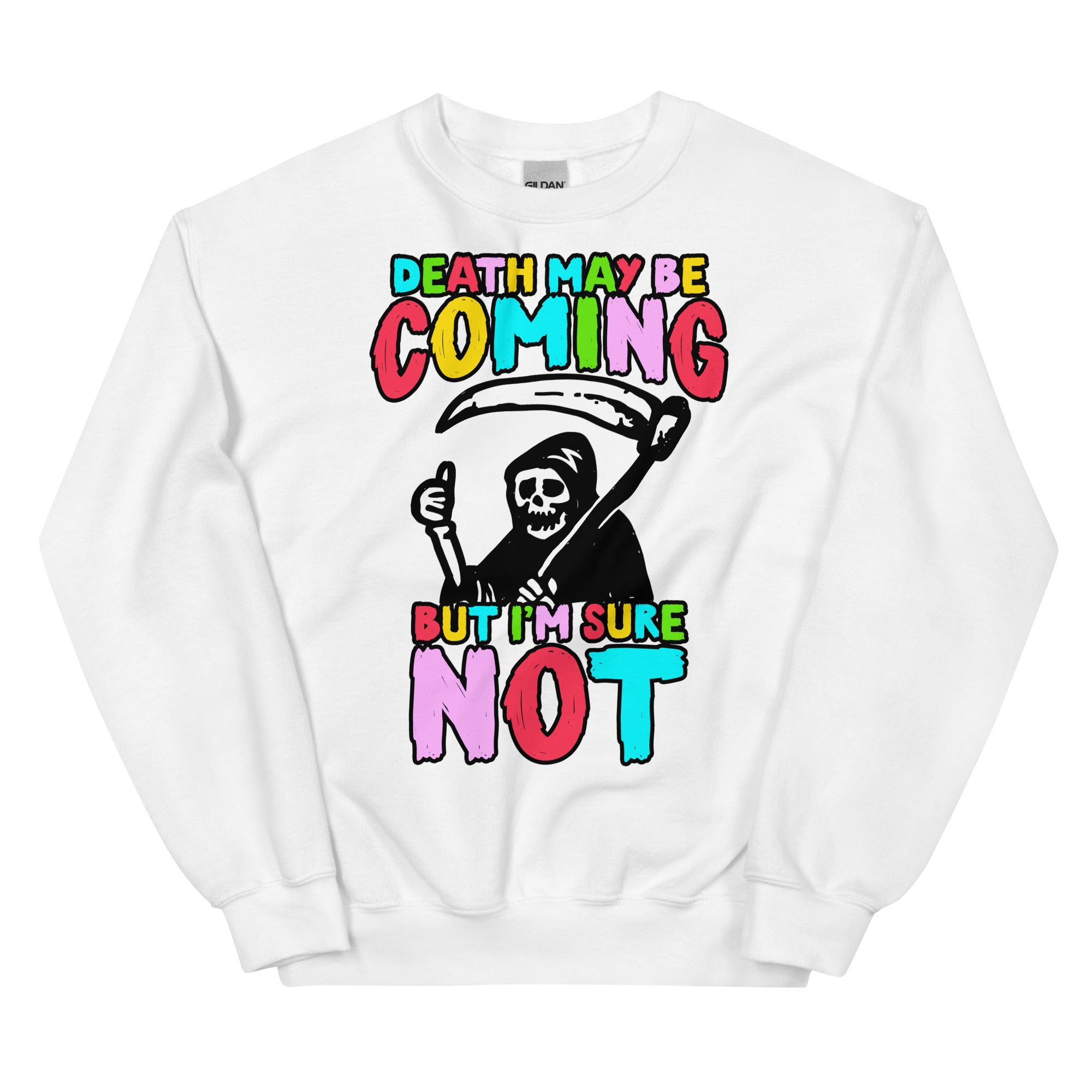 Death May Be Coming But I'm Not Unisex Sweatshirt