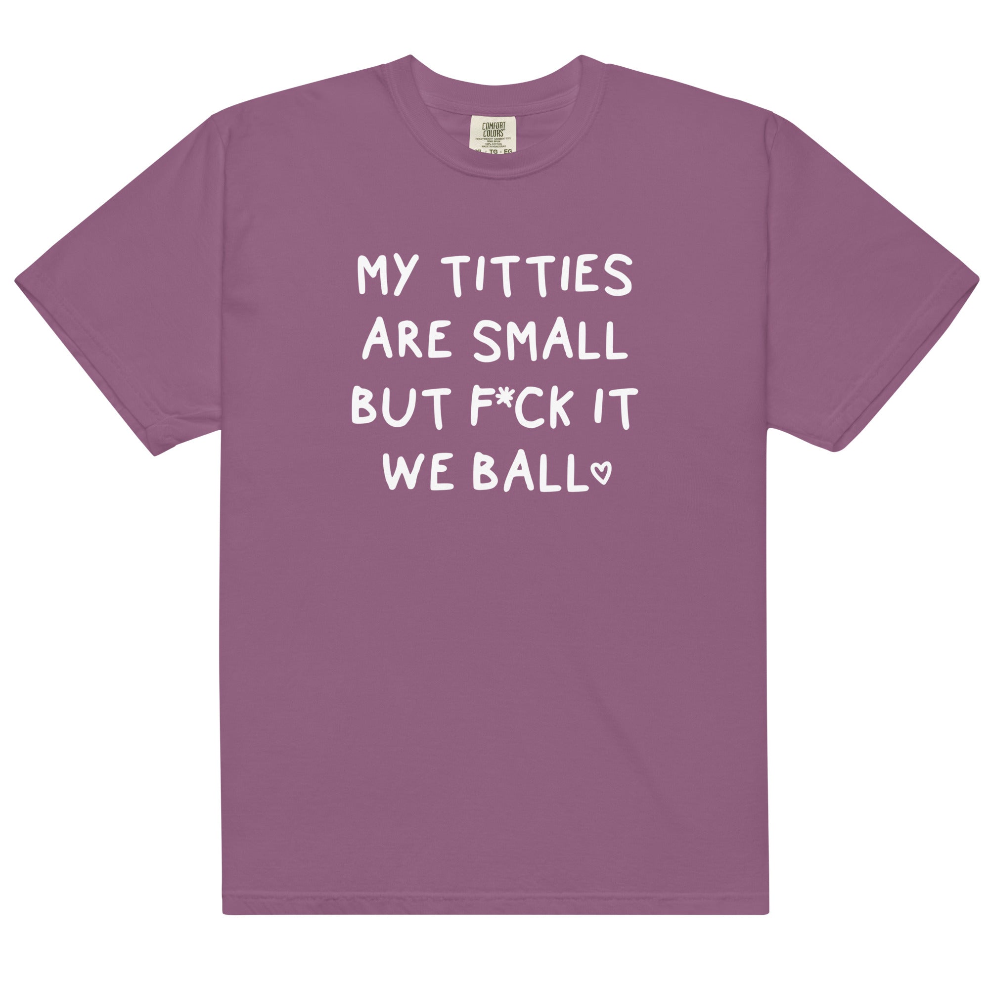 My Titties Are Small But Fuck it We Ball Unisex t-shirt