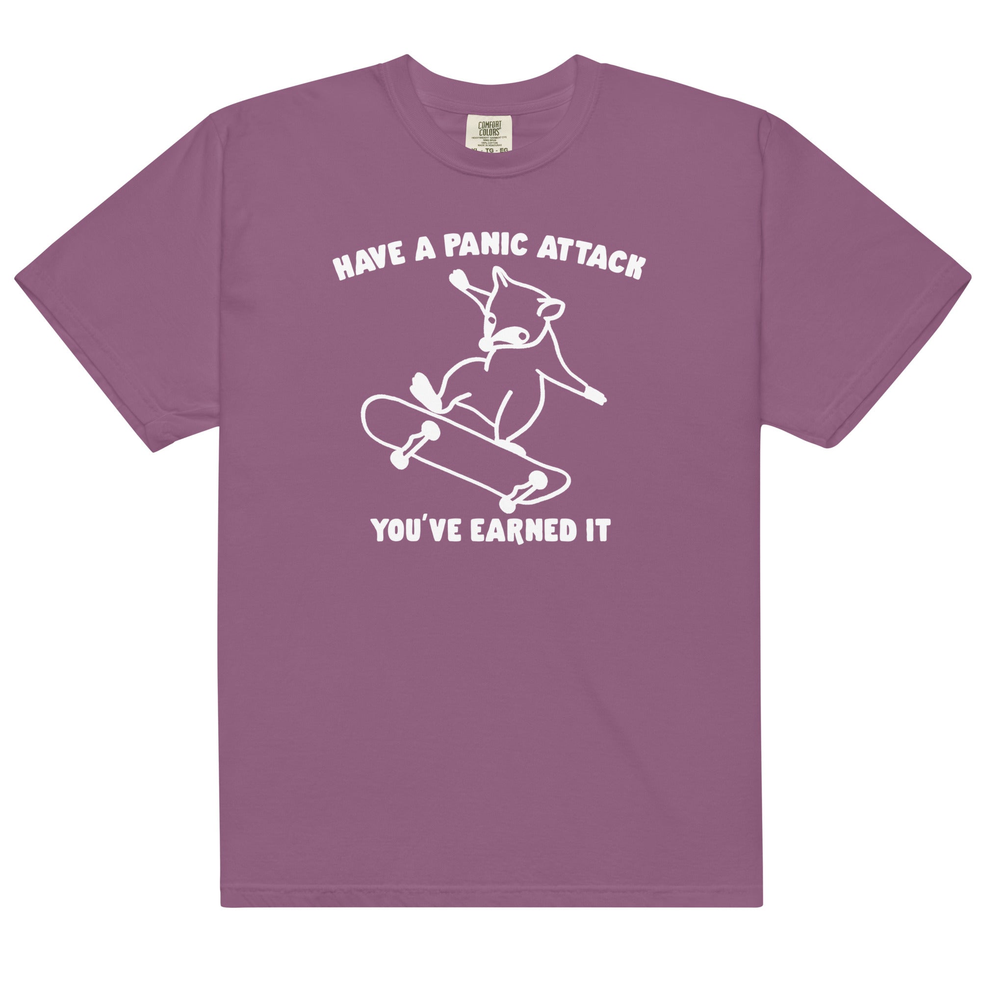 Have a Panic Attack You've Earned It Unisex t-shirt