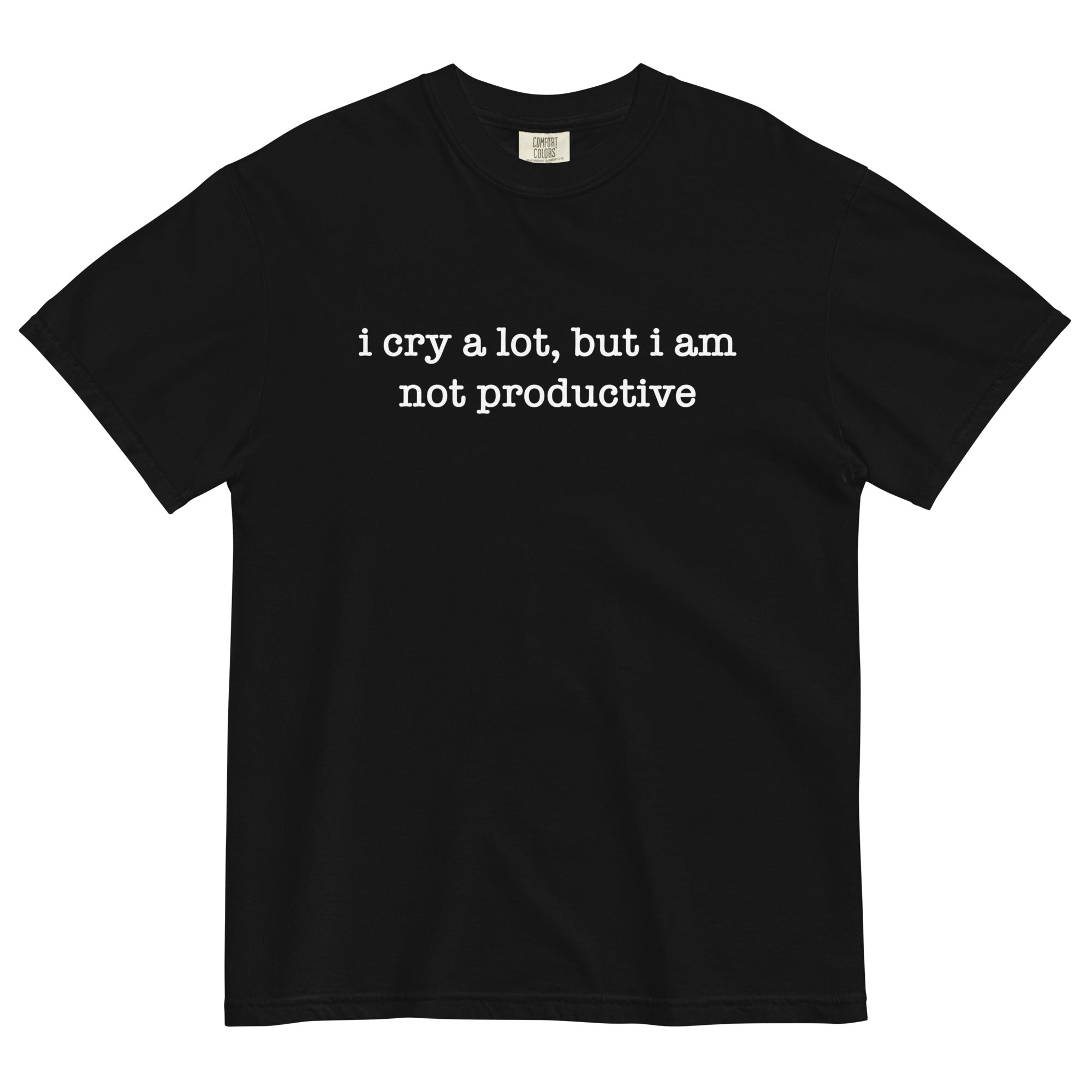 I Cry a Lot But I Am NOT Productive Unisex t-shirt