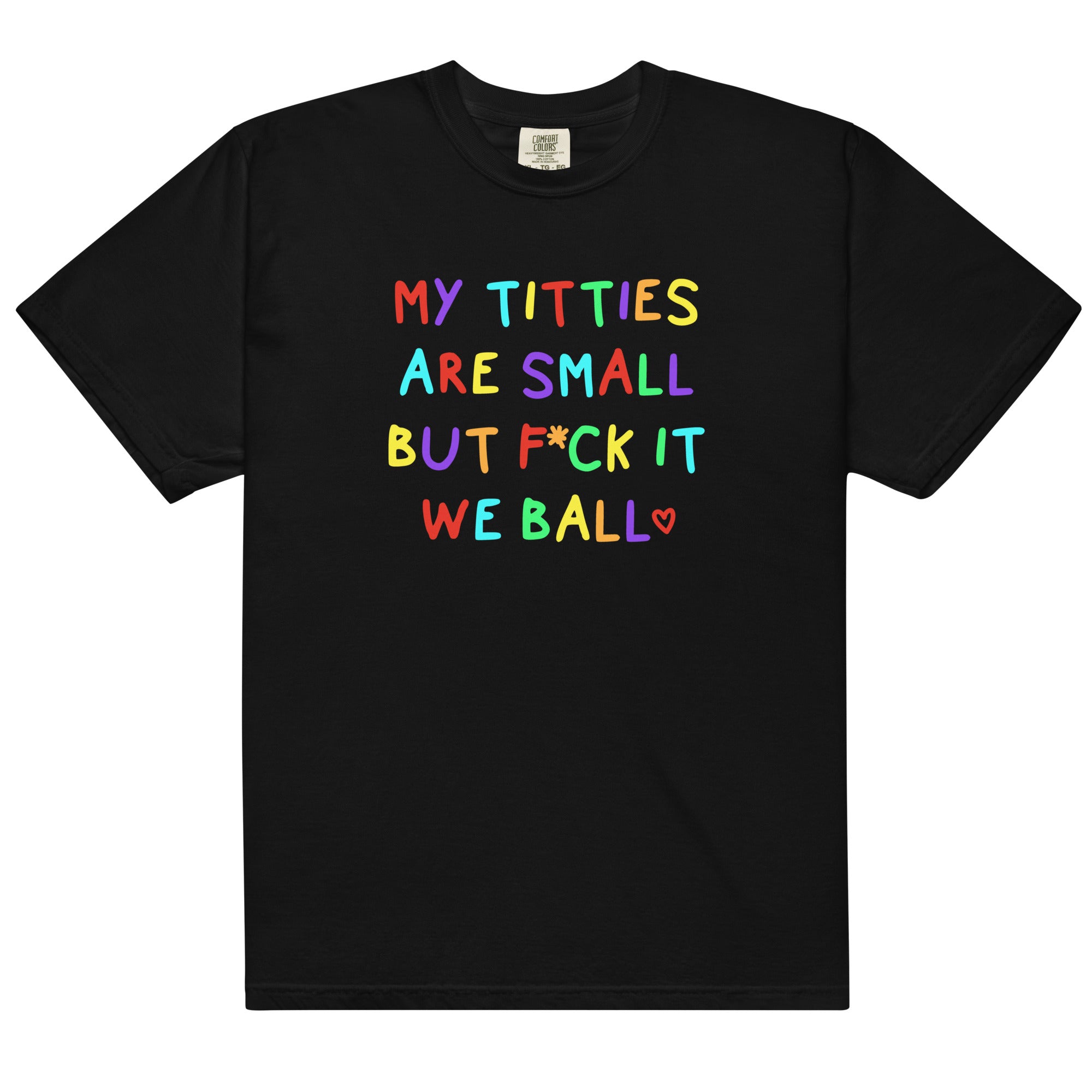 My Titties Are Small But Fuck it We Ball Unisex t-shirt