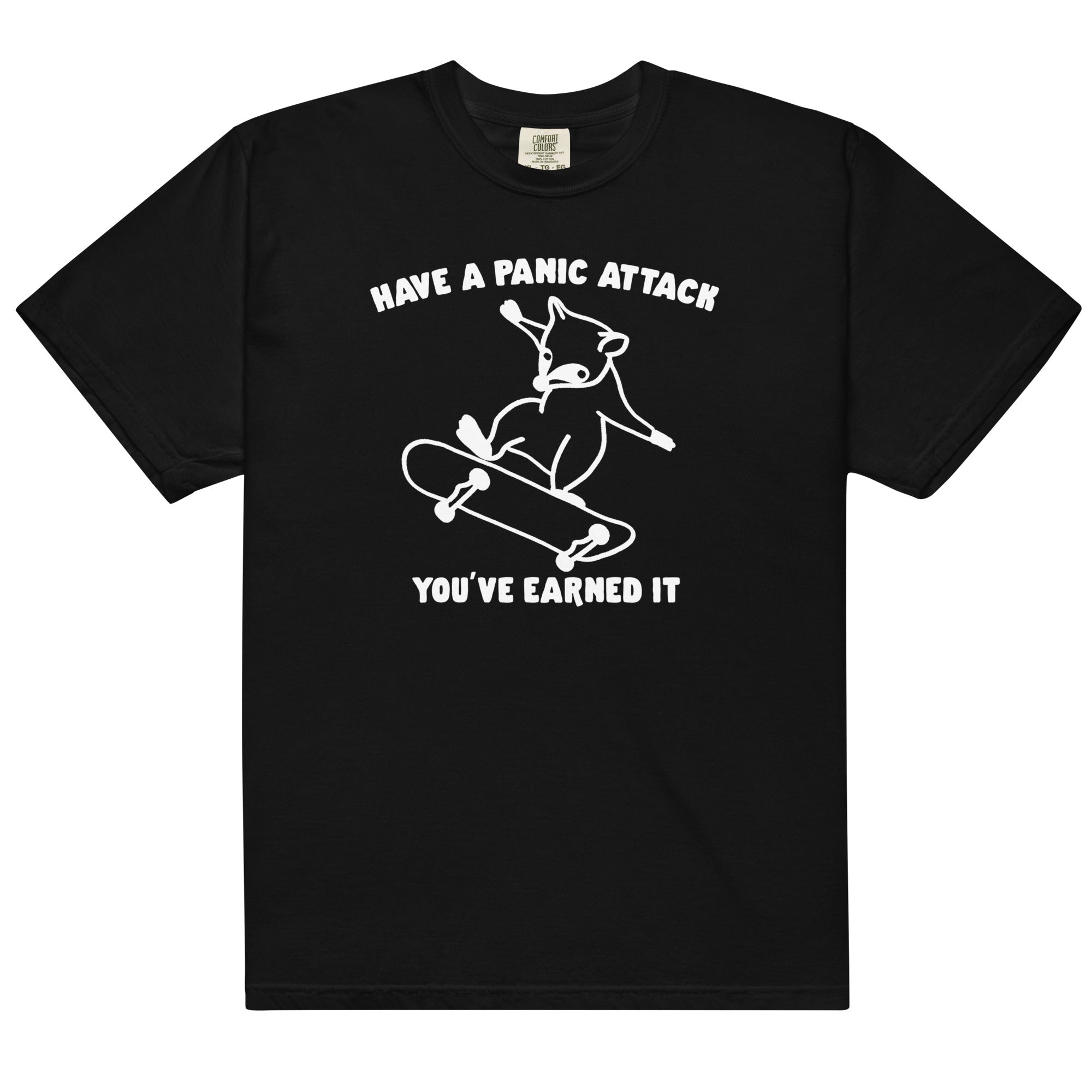 Have a Panic Attack You've Earned It Unisex t-shirt