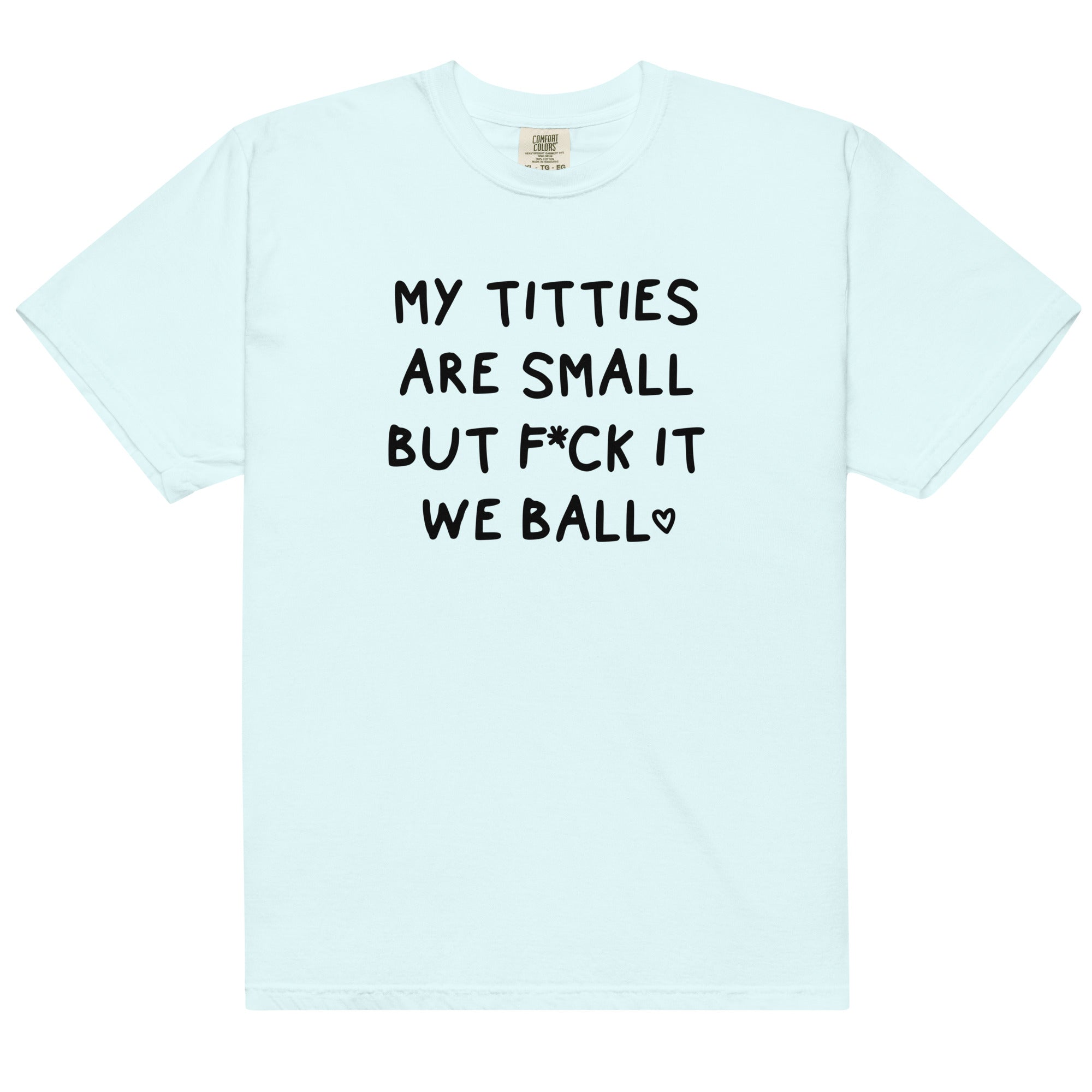 My Titties Are Small But Fuck it We Ball Unisex t-shirt