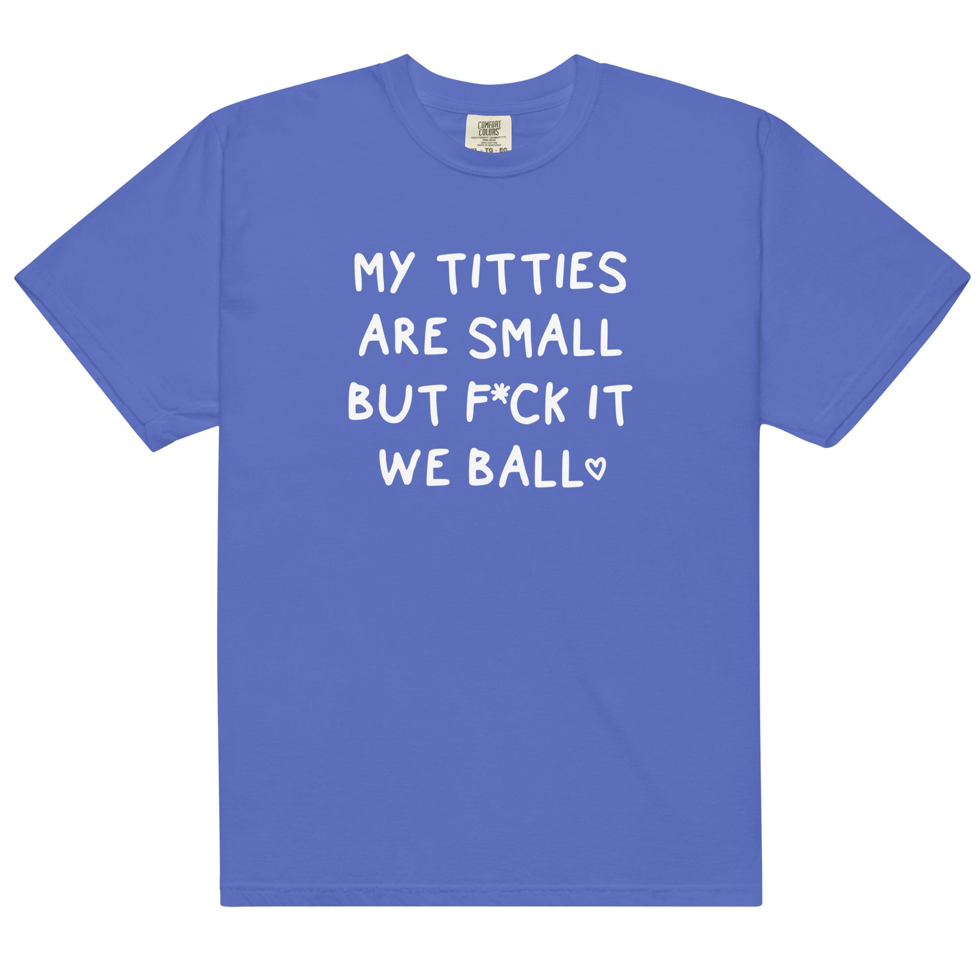 My Titties Are Small But Fuck it We Ball Unisex t-shirt