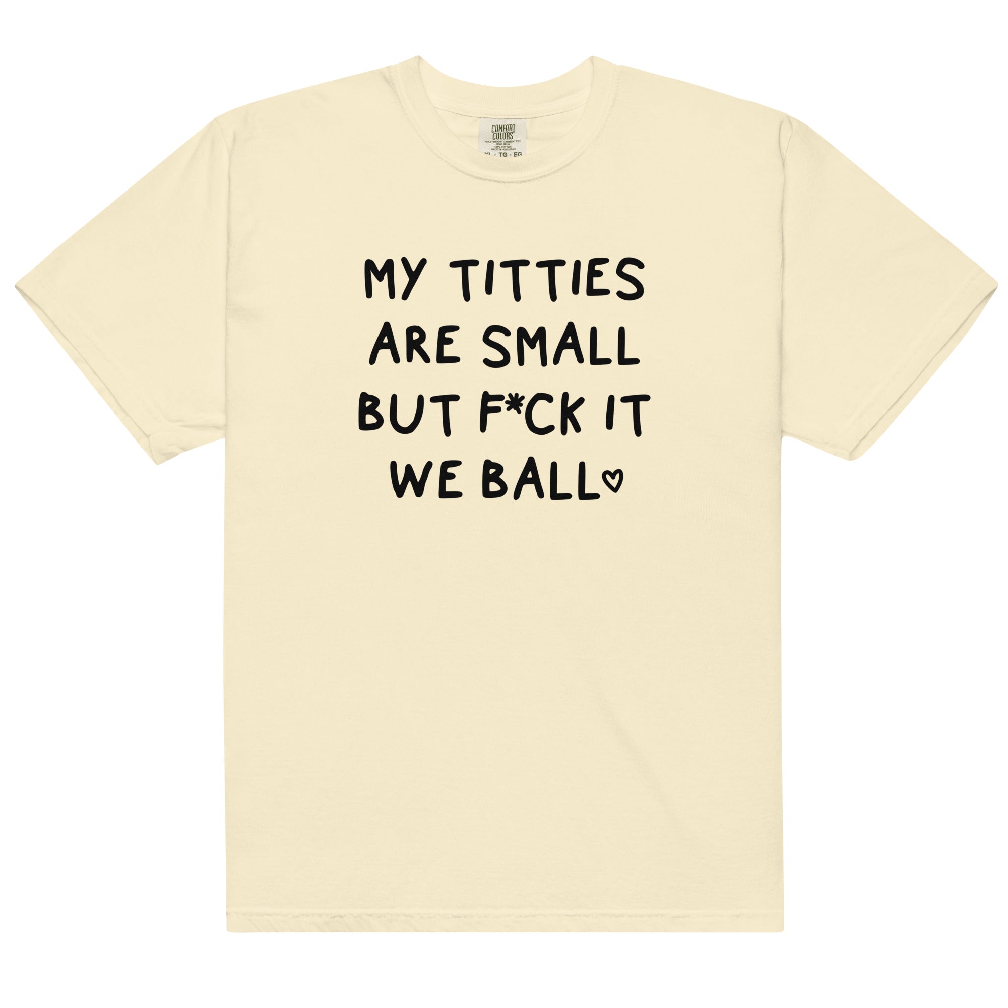 My Titties Are Small But Fuck it We Ball Unisex t-shirt