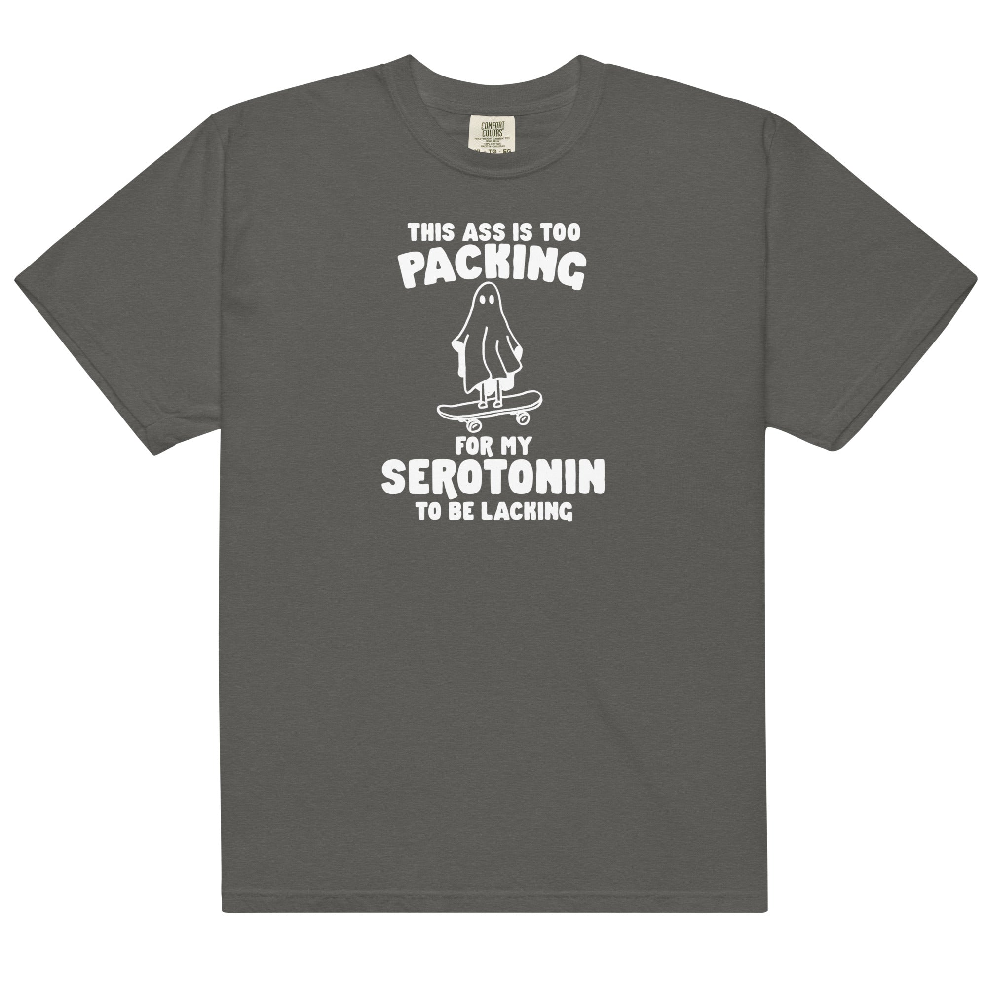 Ass is Too Packing for Serotonin to be Lacking Unisex t-shirt