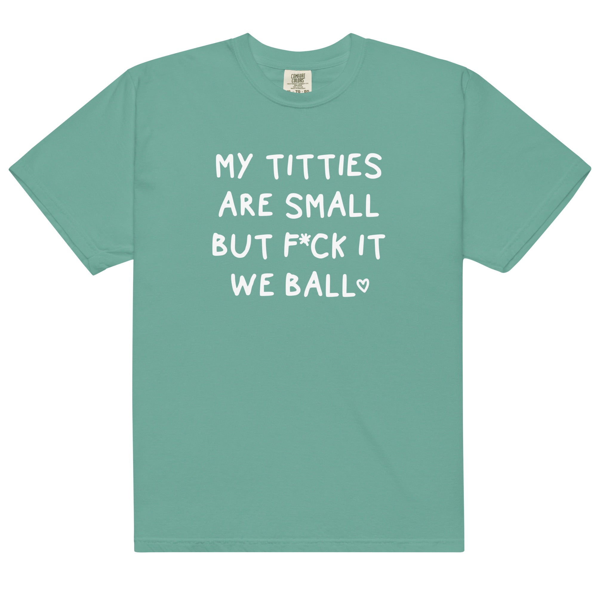 My Titties Are Small But Fuck it We Ball Unisex t-shirt