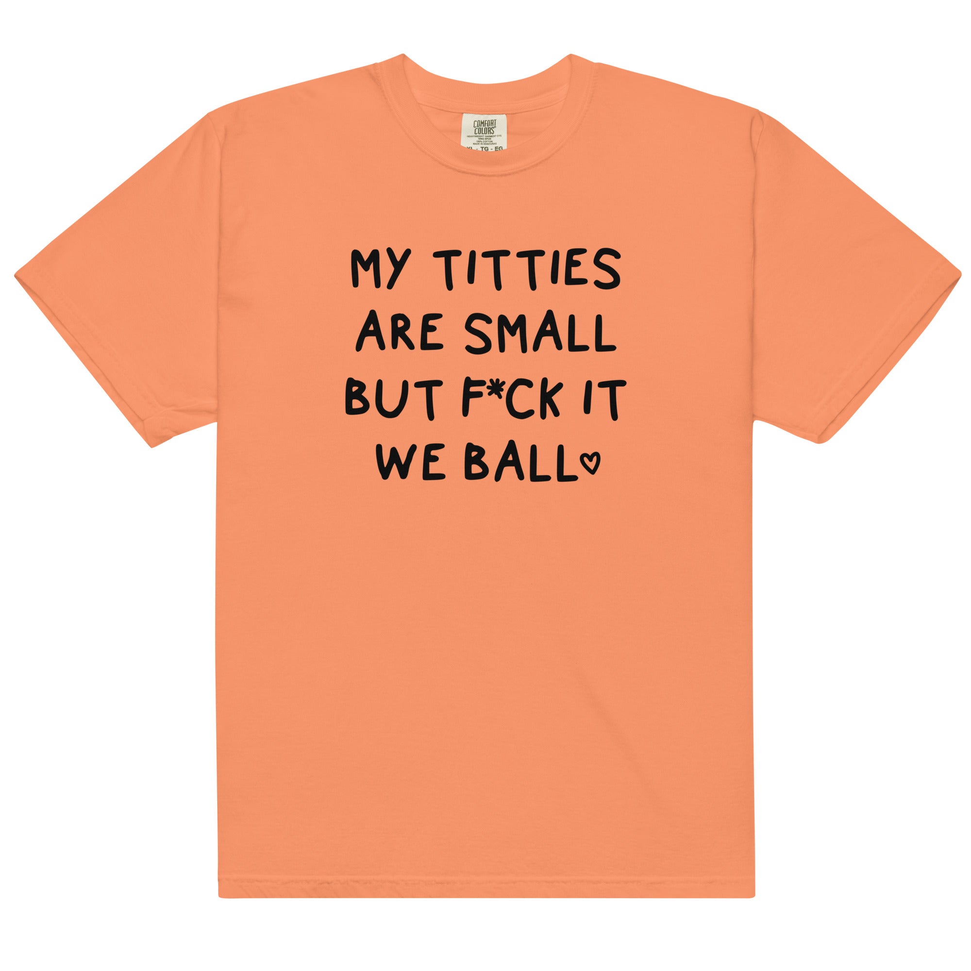 My Titties Are Small But Fuck it We Ball Unisex t-shirt