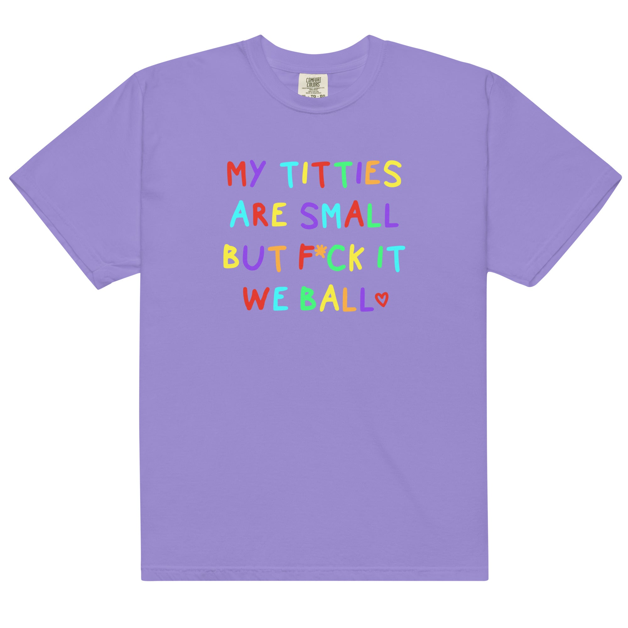 My Titties Are Small But Fuck it We Ball Unisex t-shirt