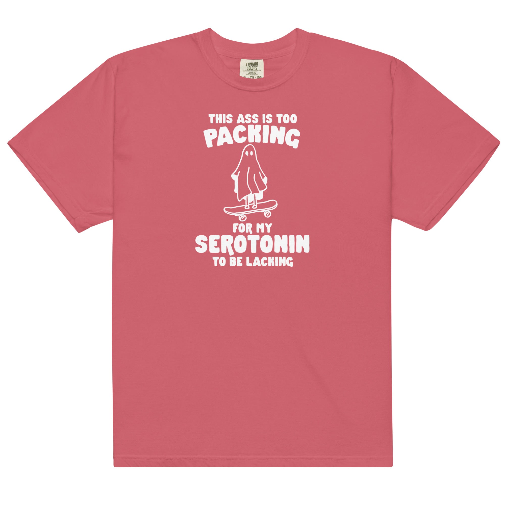 Ass is Too Packing for Serotonin to be Lacking Unisex t-shirt