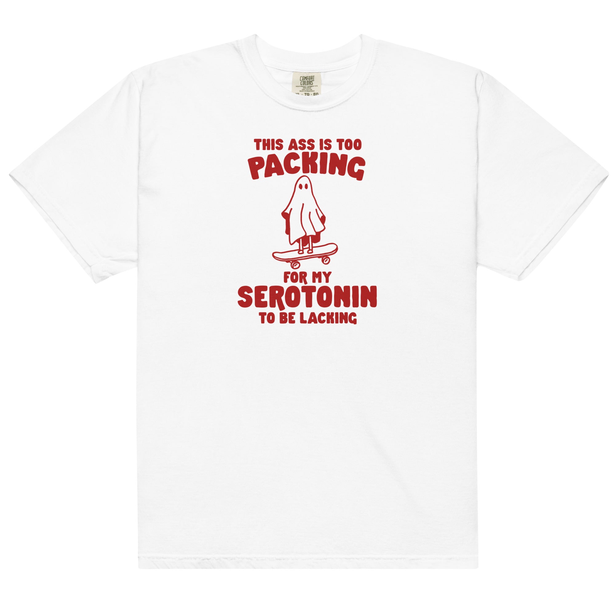 Ass is Too Packing for Serotonin to be Lacking Unisex t-shirt