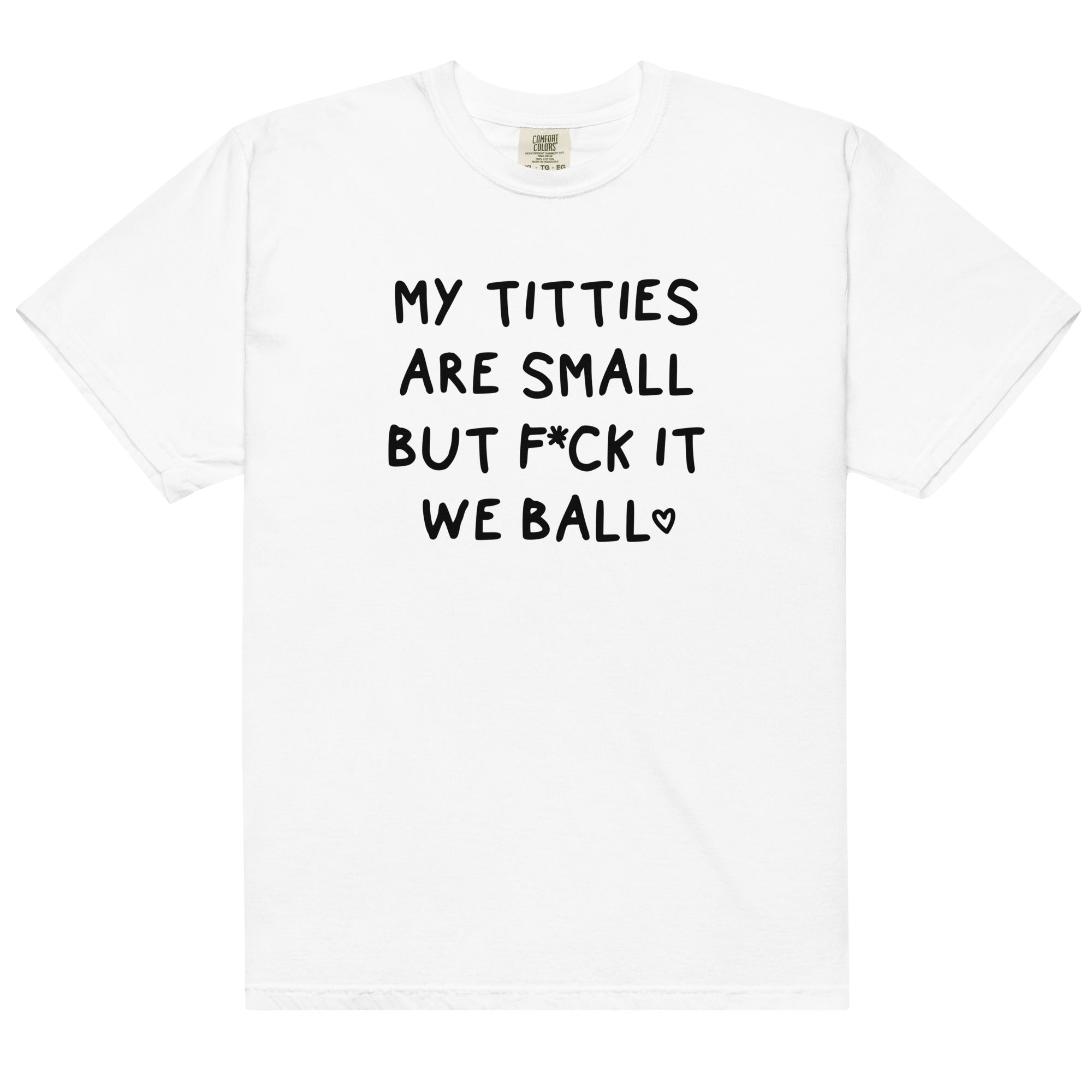 My Titties Are Small But Fuck it We Ball Unisex t-shirt