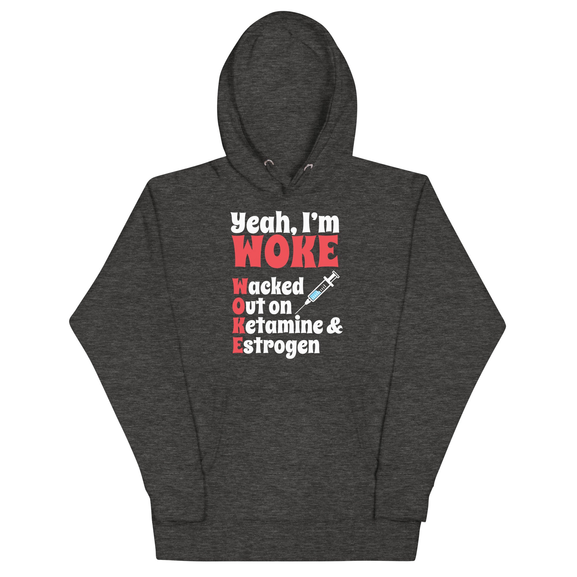 Yeah I'm Woke (Waked Out on Ketamine & Estrogen) Unisex Hoodie