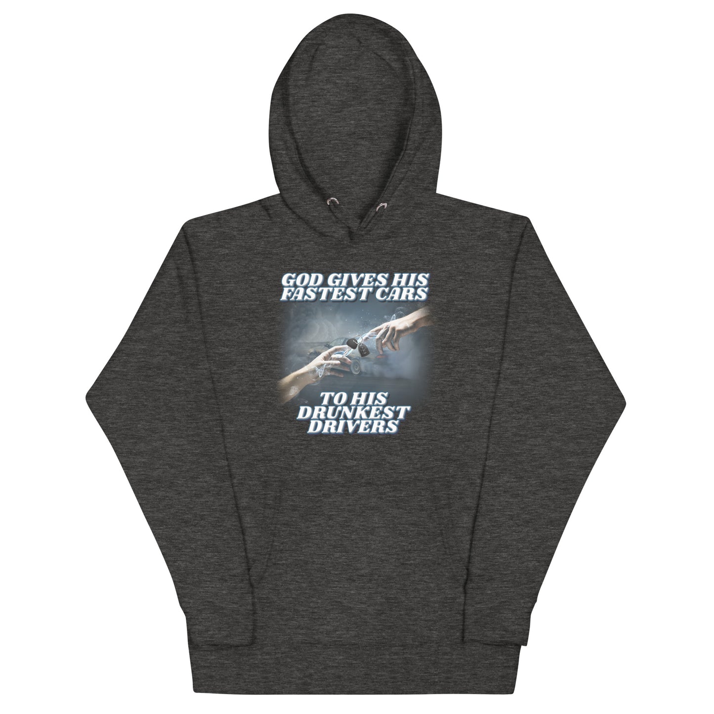 God Gives His Fastest Cars to His Drunkest Drivers Unisex Hoodie