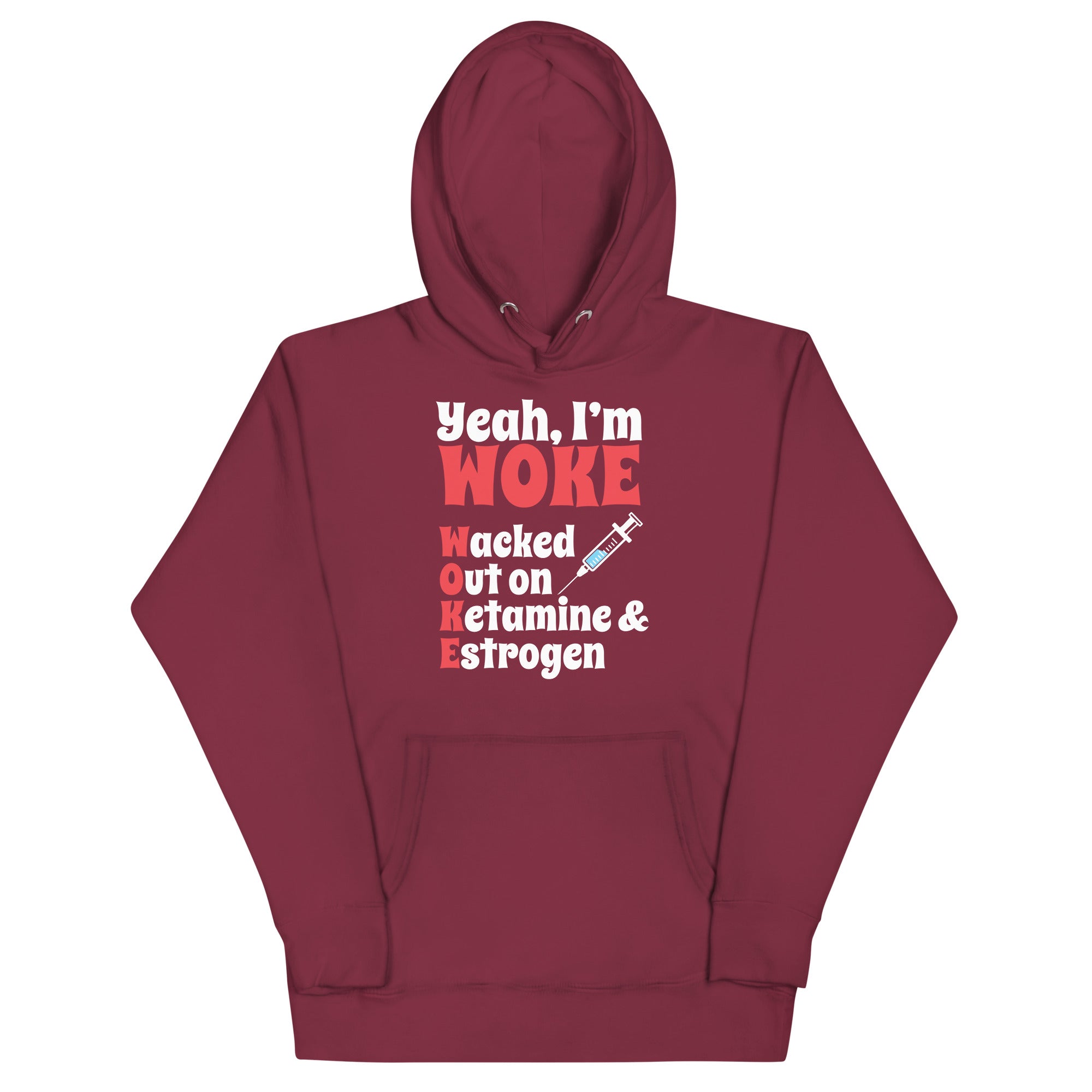 Yeah I'm Woke (Waked Out on Ketamine & Estrogen) Unisex Hoodie