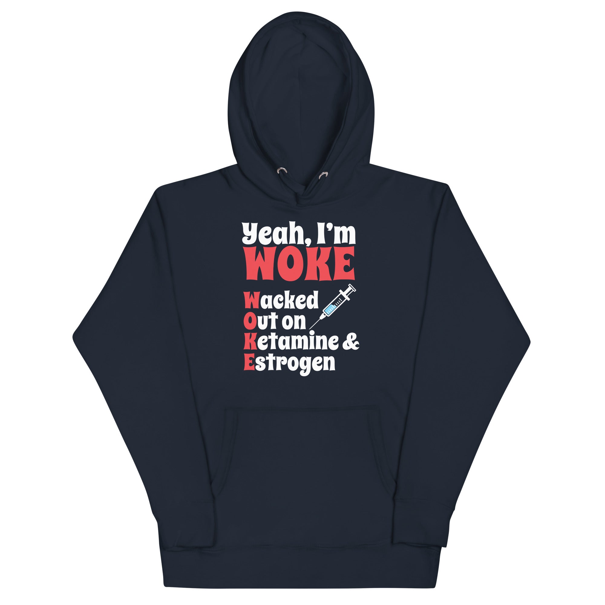 Yeah I'm Woke (Waked Out on Ketamine & Estrogen) Unisex Hoodie