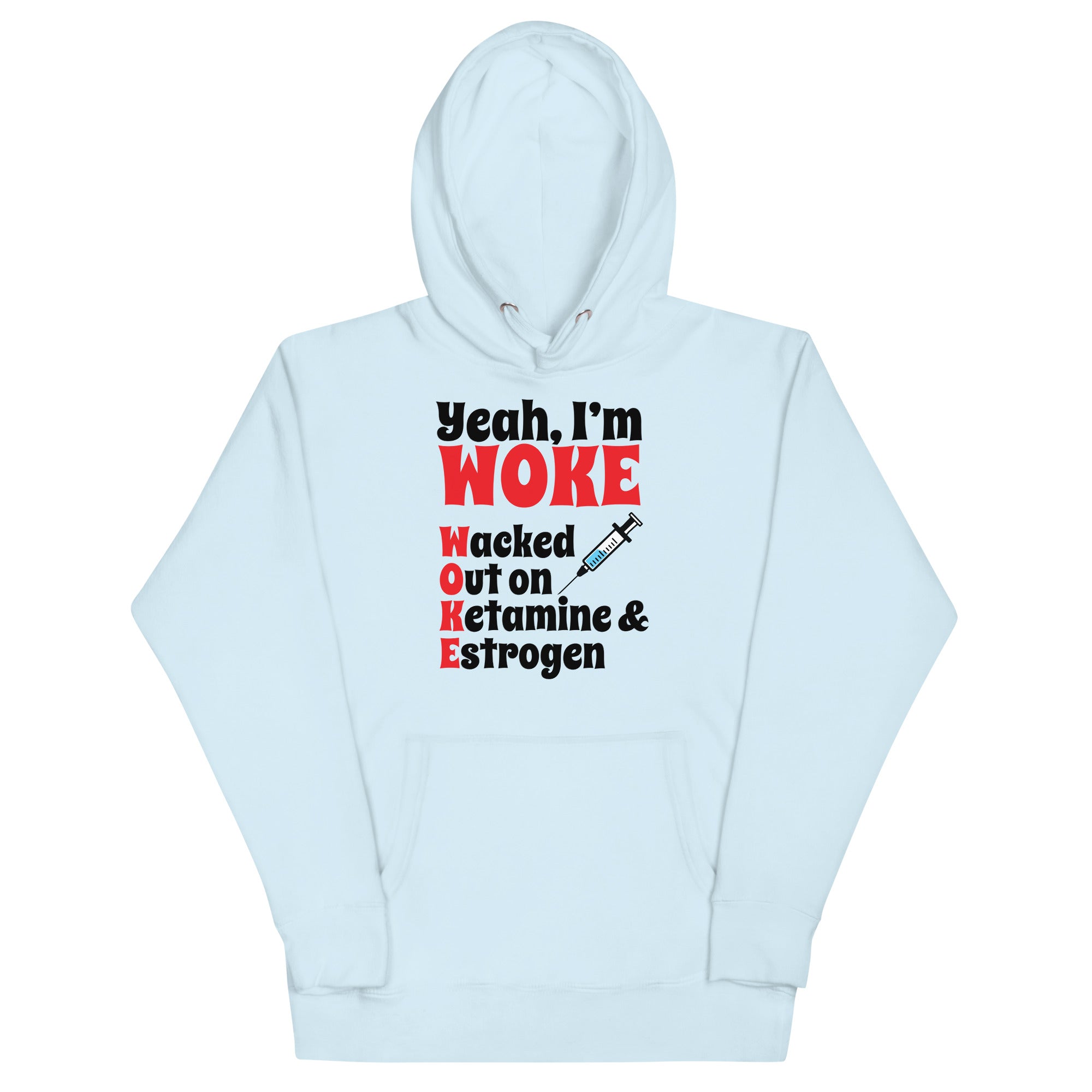 Yeah I'm Woke (Waked Out on Ketamine & Estrogen) Unisex Hoodie