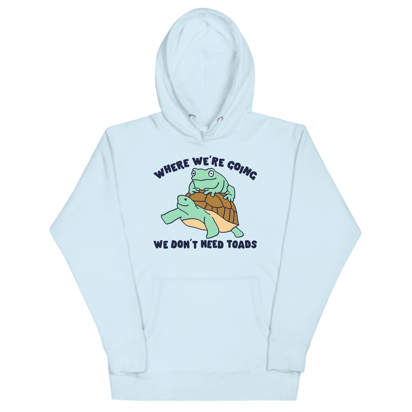 We Don't Need Toads Unisex Hoodie