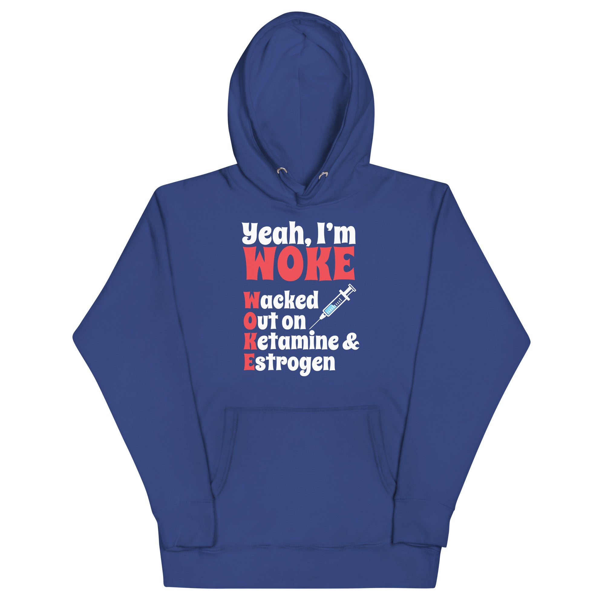 Yeah I'm Woke (Waked Out on Ketamine & Estrogen) Unisex Hoodie