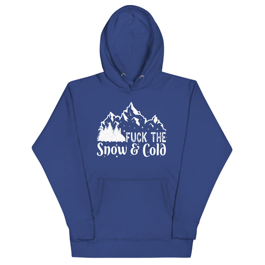 Fuck the Snow & Cold Unisex Hoodie