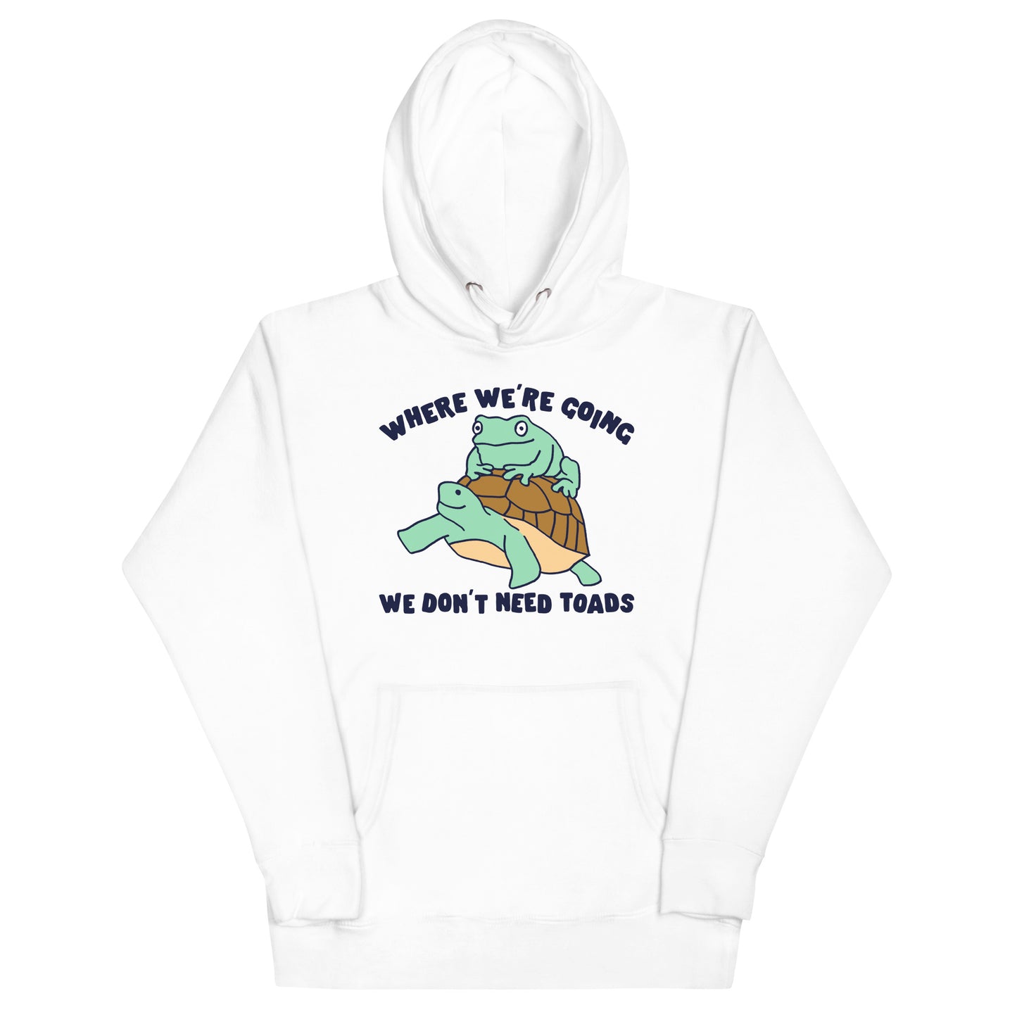 We Don't Need Toads Unisex Hoodie