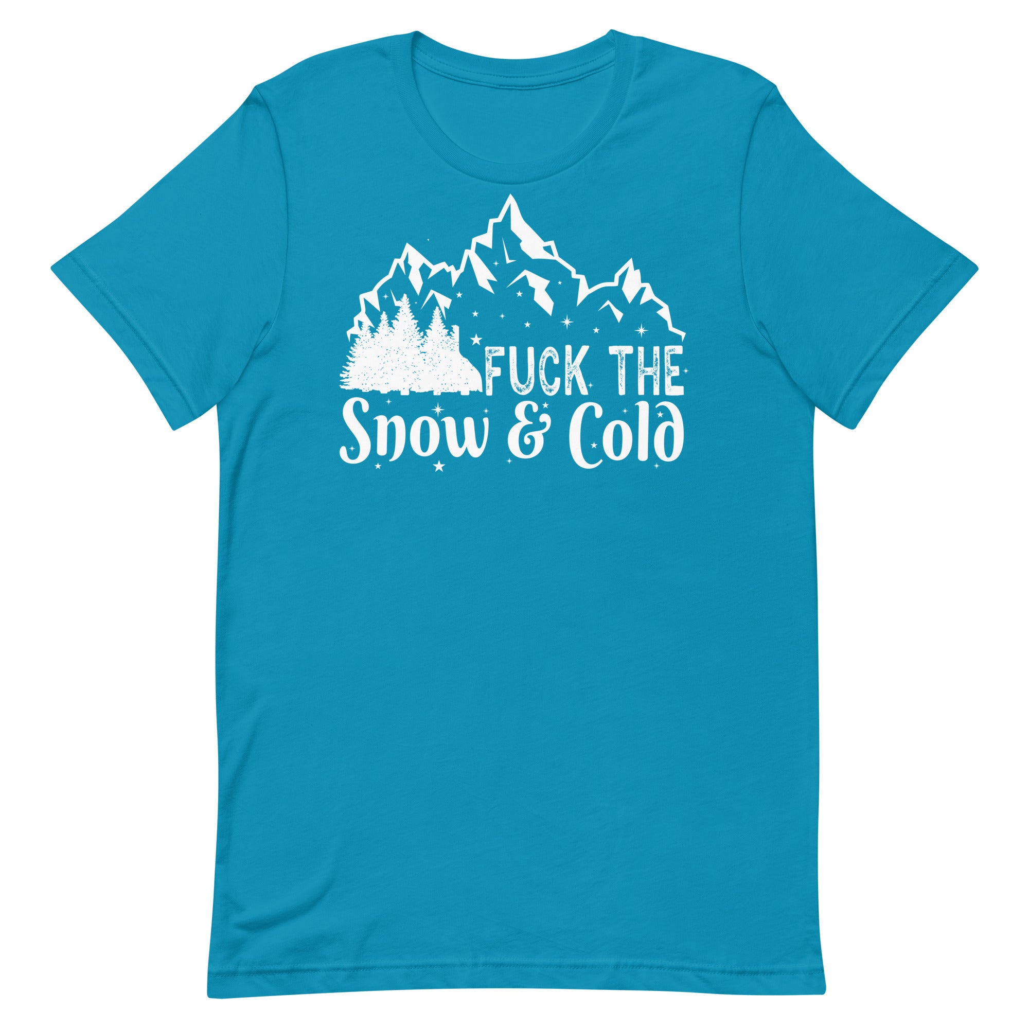 Fuck the Snow & Cold Unisex t-shirt