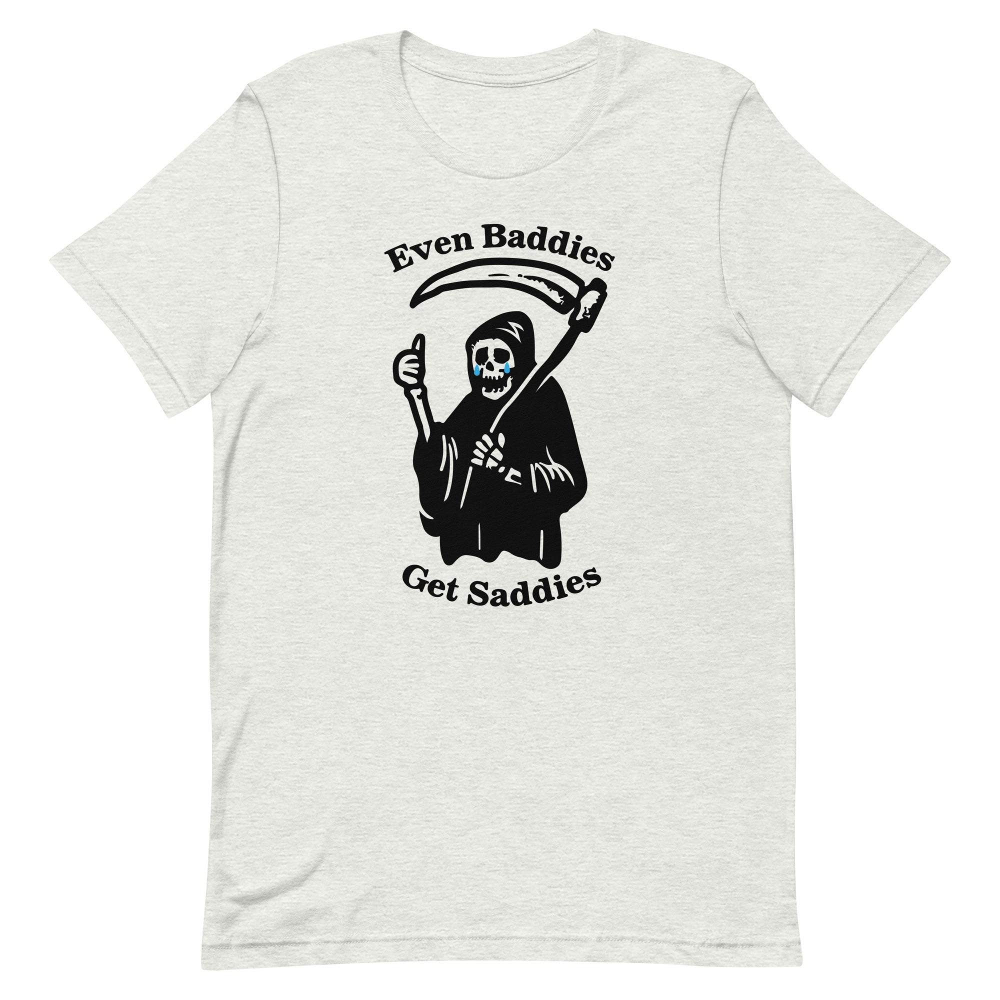 Even Baddies Get Saddies Unisex t-shirt