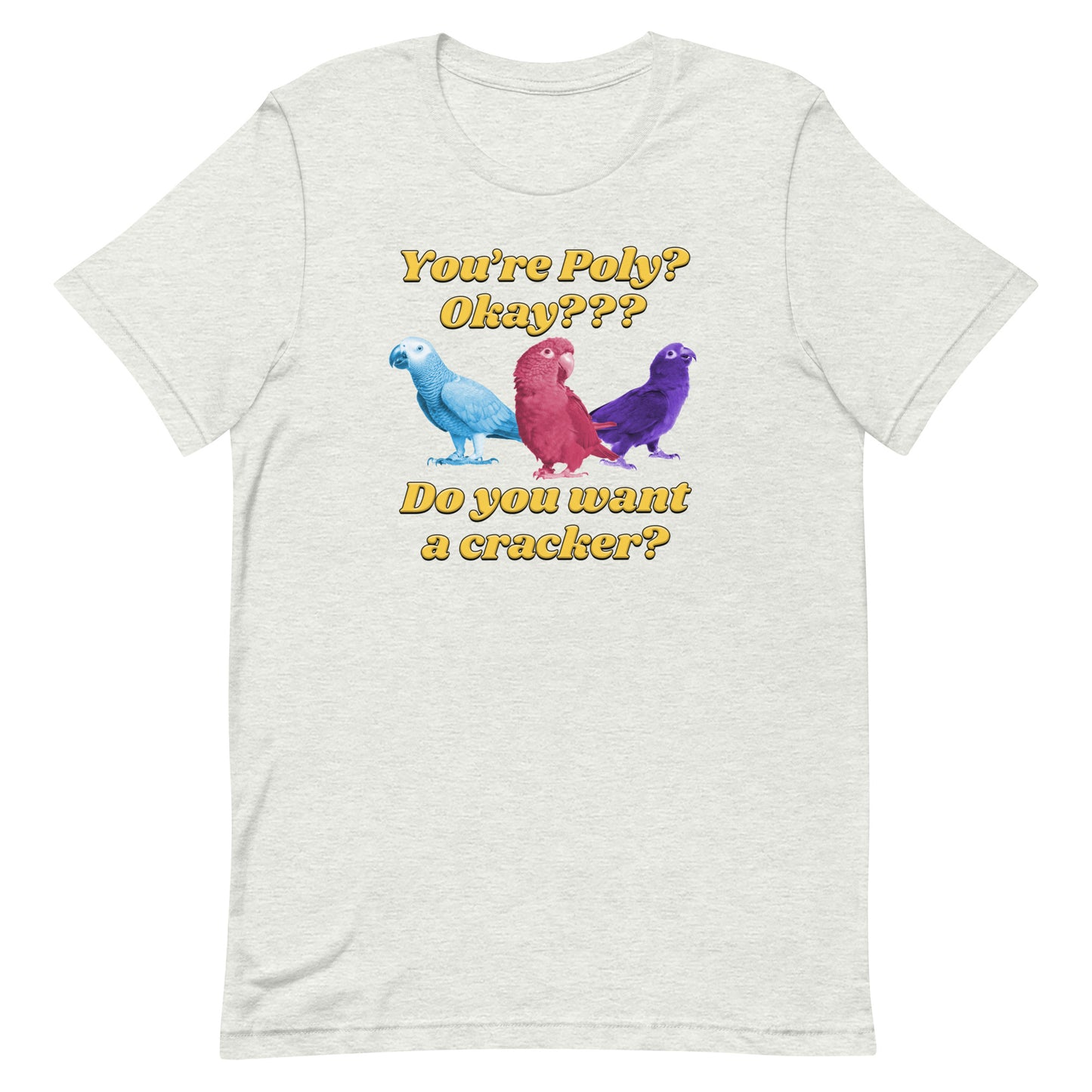 You're Poly? Do You Want a Cracker? Unisex t-shirt