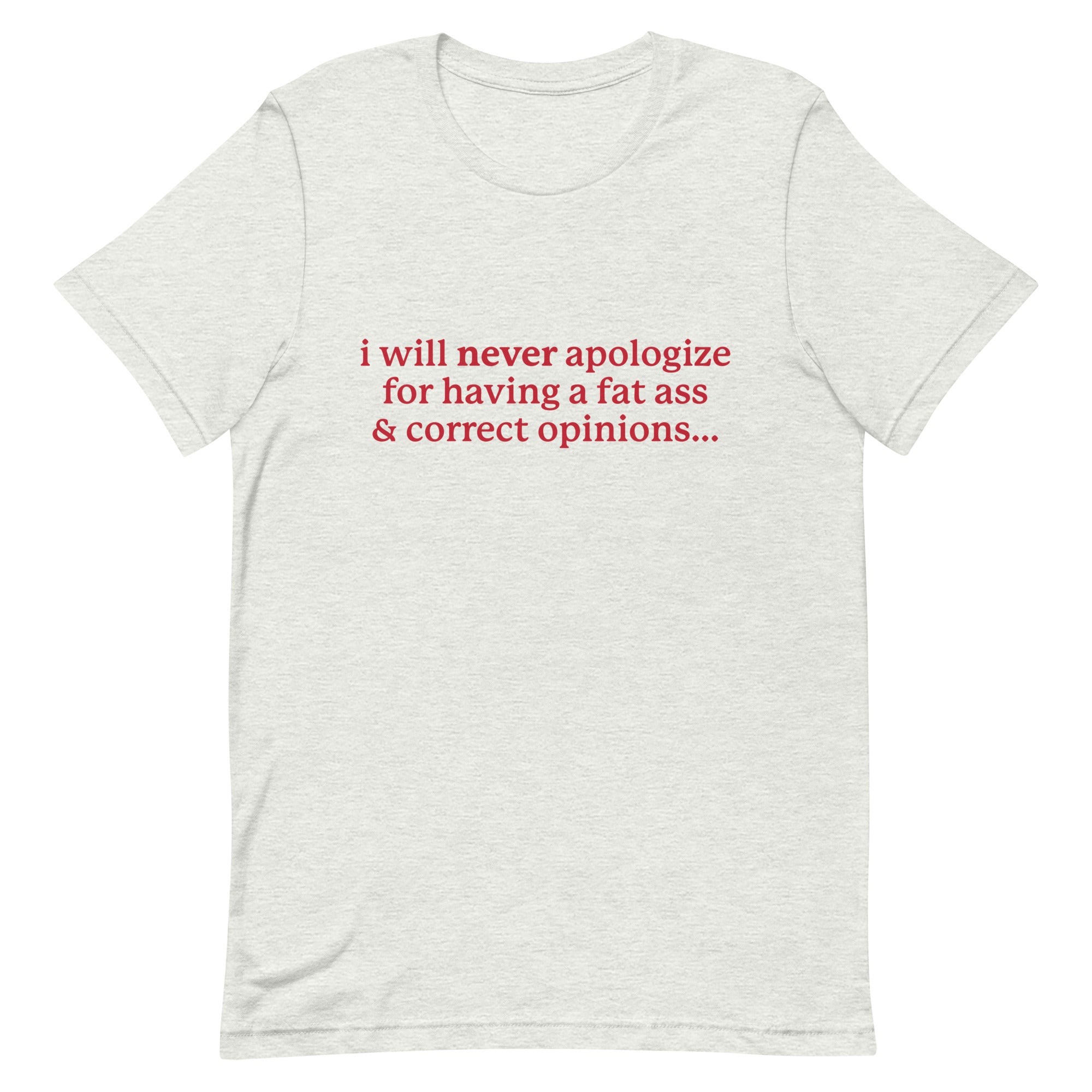 I Will Never Apologize (Fat Ass & Correct Opinions) Unisex t-shirt