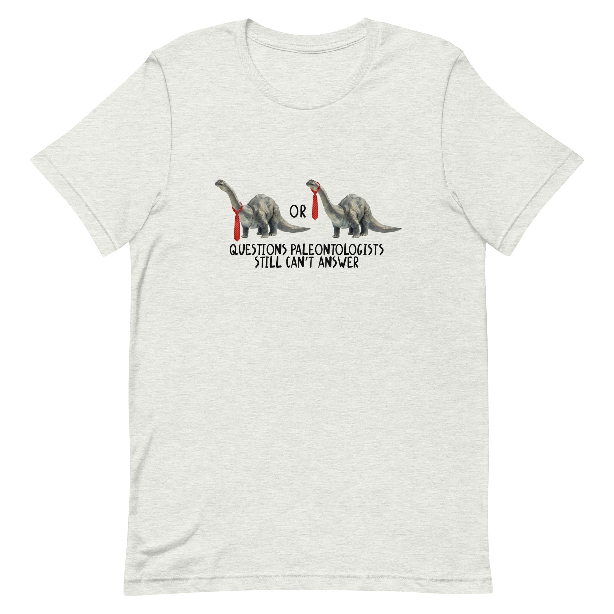 Questions Paleontologists Still Can’t Answer Unisex t-shirt