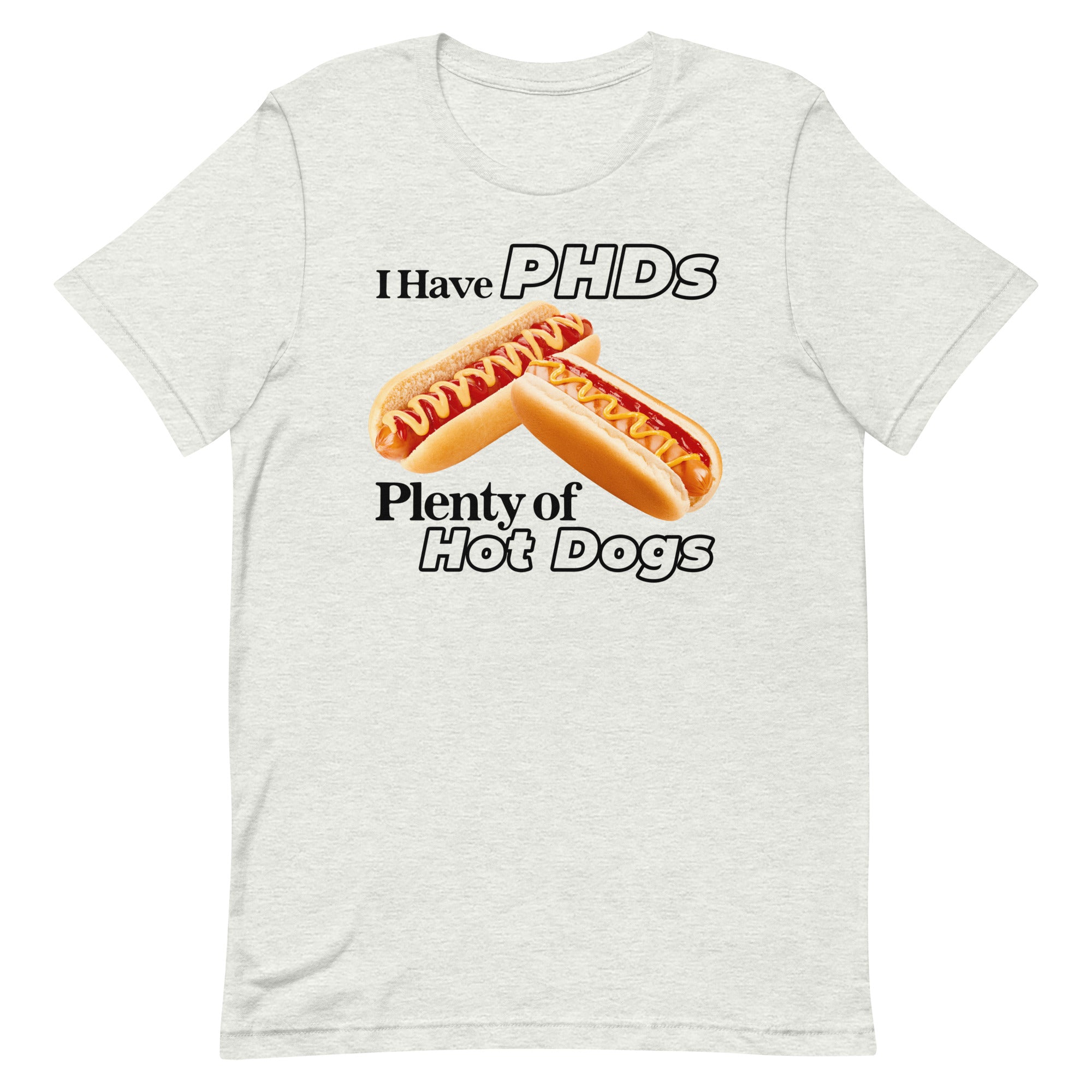 I Have PHDs (Plenty of Hot Dogs) Unisex t-shirt