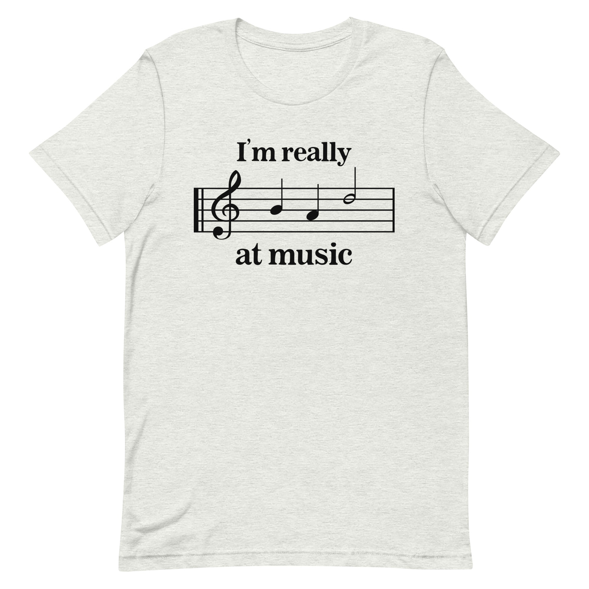 I'm Really Bad at Music Unisex t-shirt