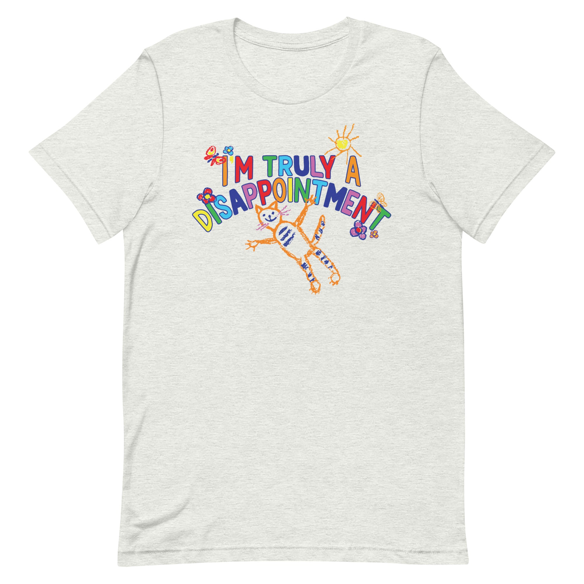 I'm Truly a Disappointment Unisex t-shirt