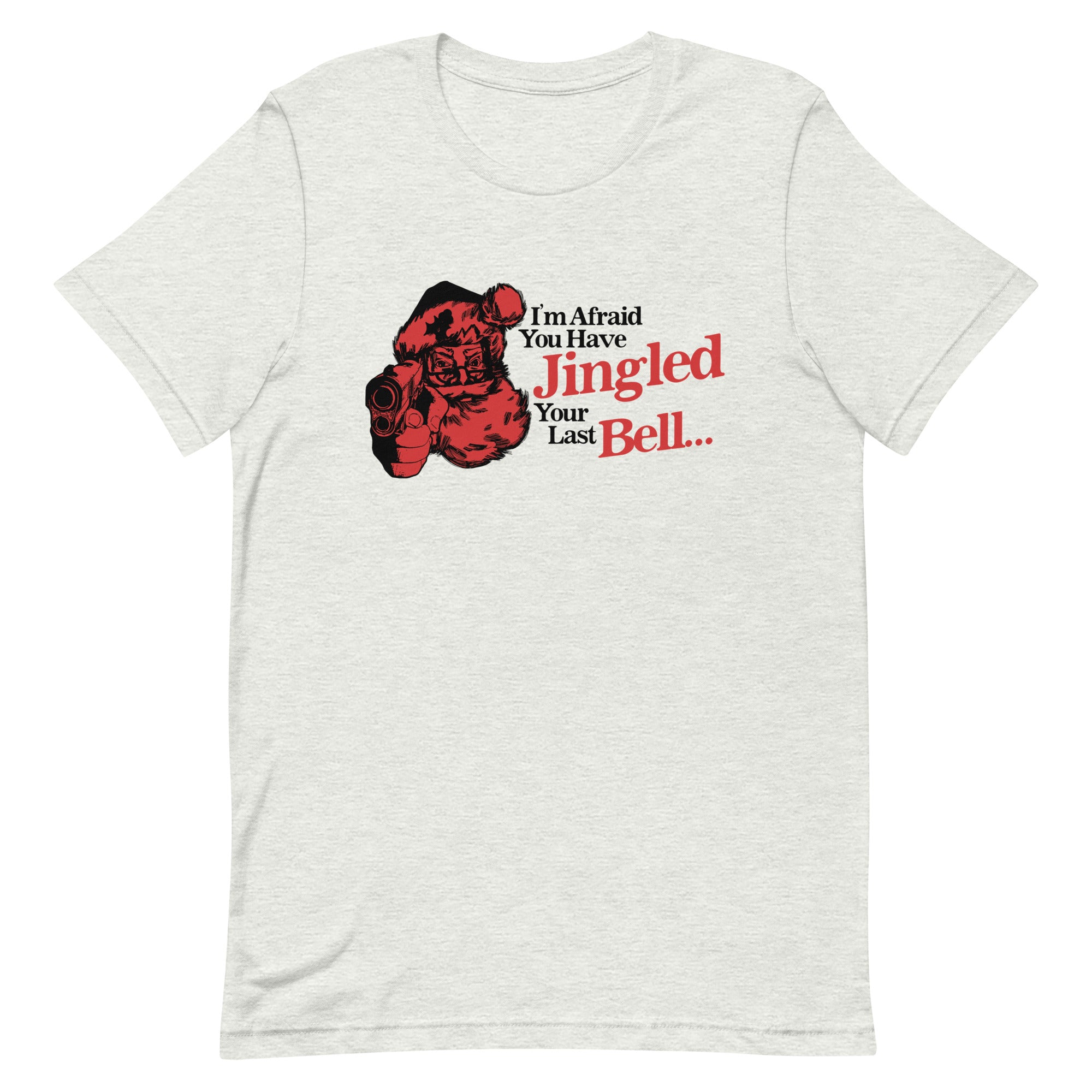 You've Jingled Your Last Bell Unisex t-shirt