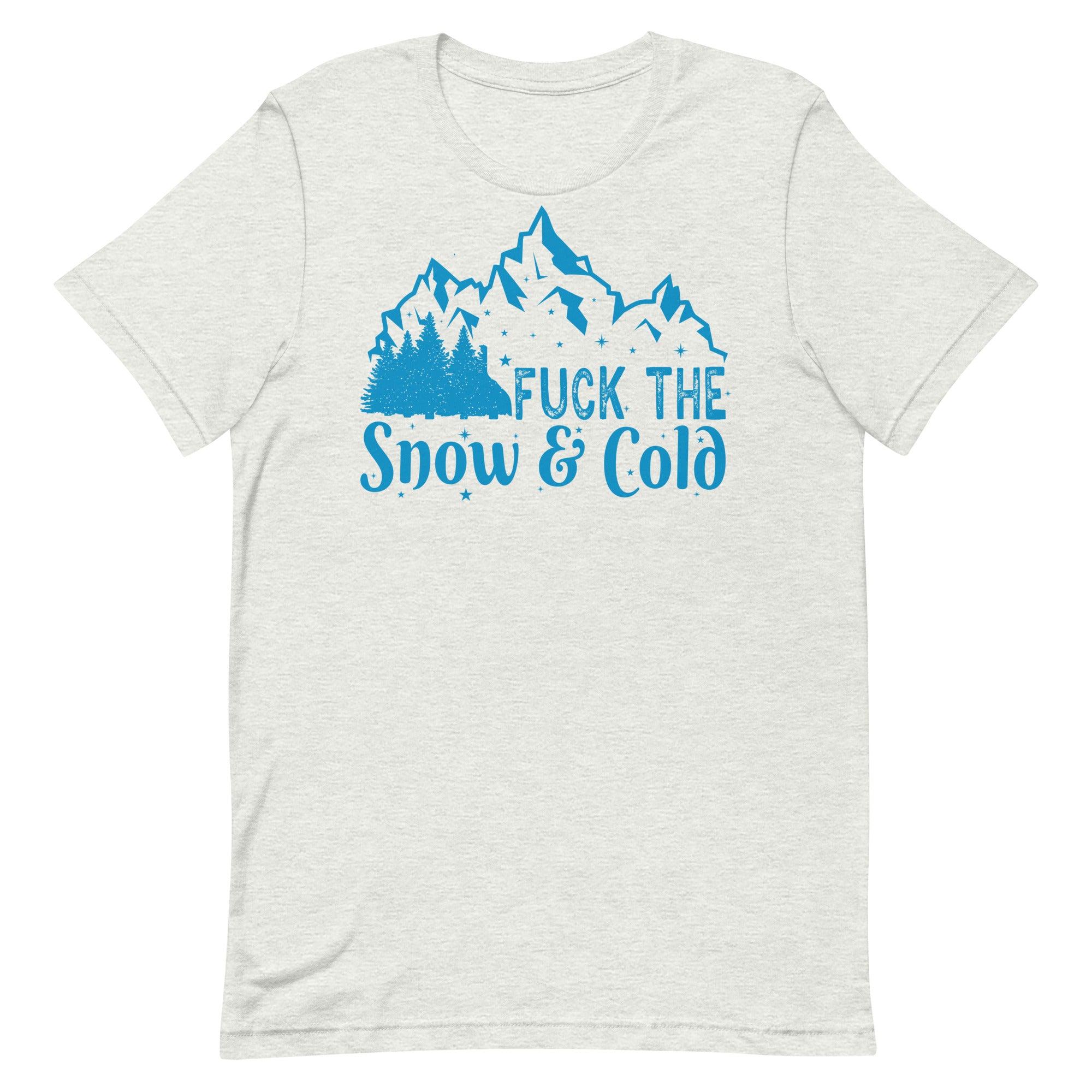 Fuck the Snow & Cold Unisex t-shirt