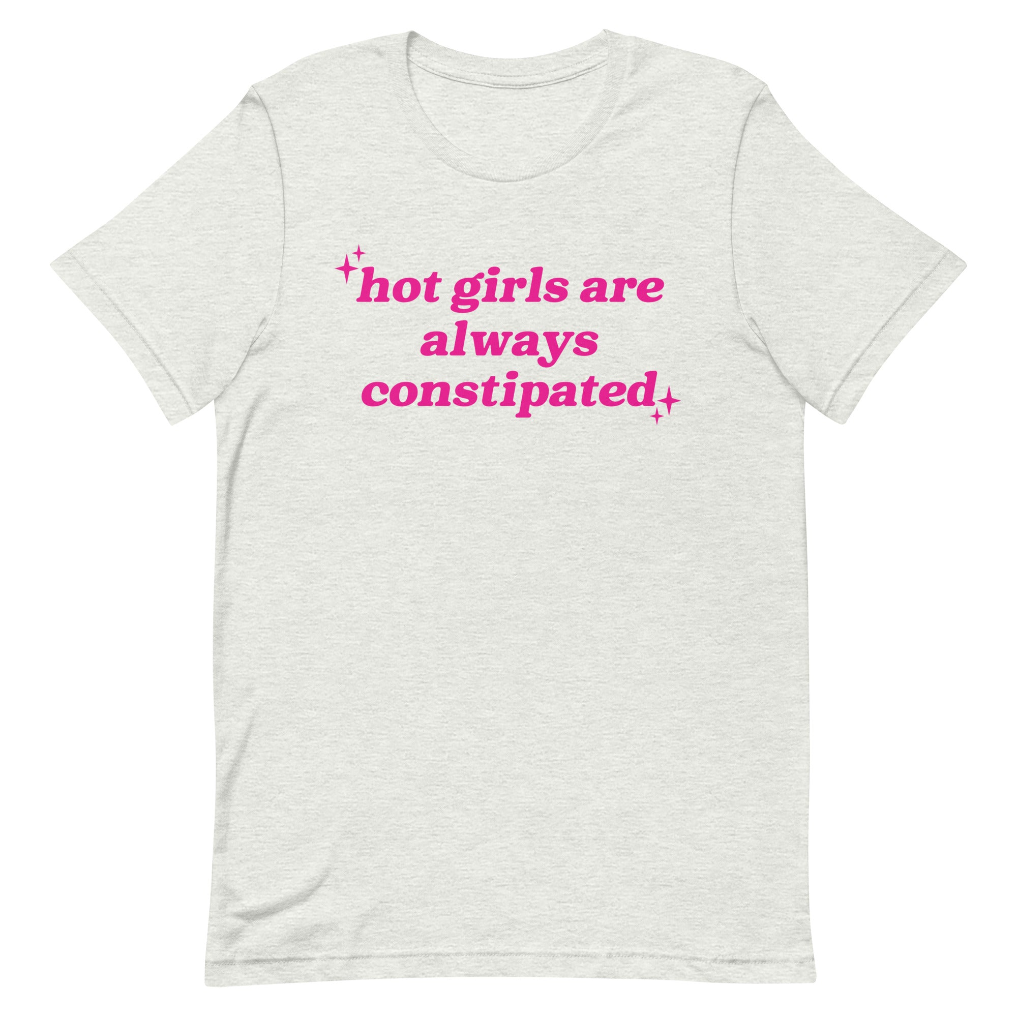 Hot Girls Are Always Constipated Unisex t-shirt