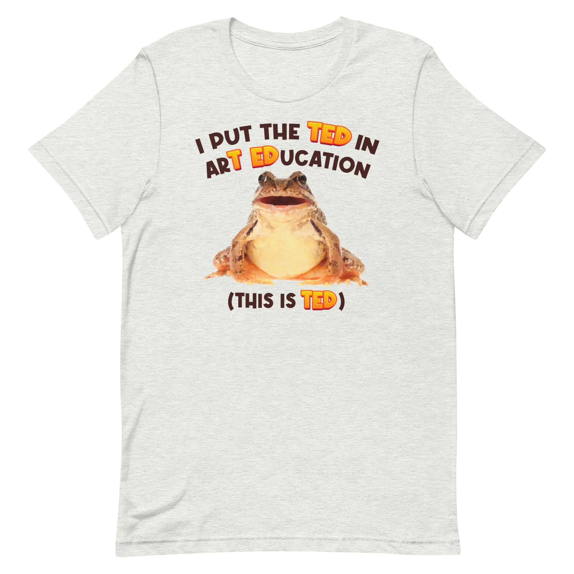 I Put the TED in arT EDucation Unisex t-shirt