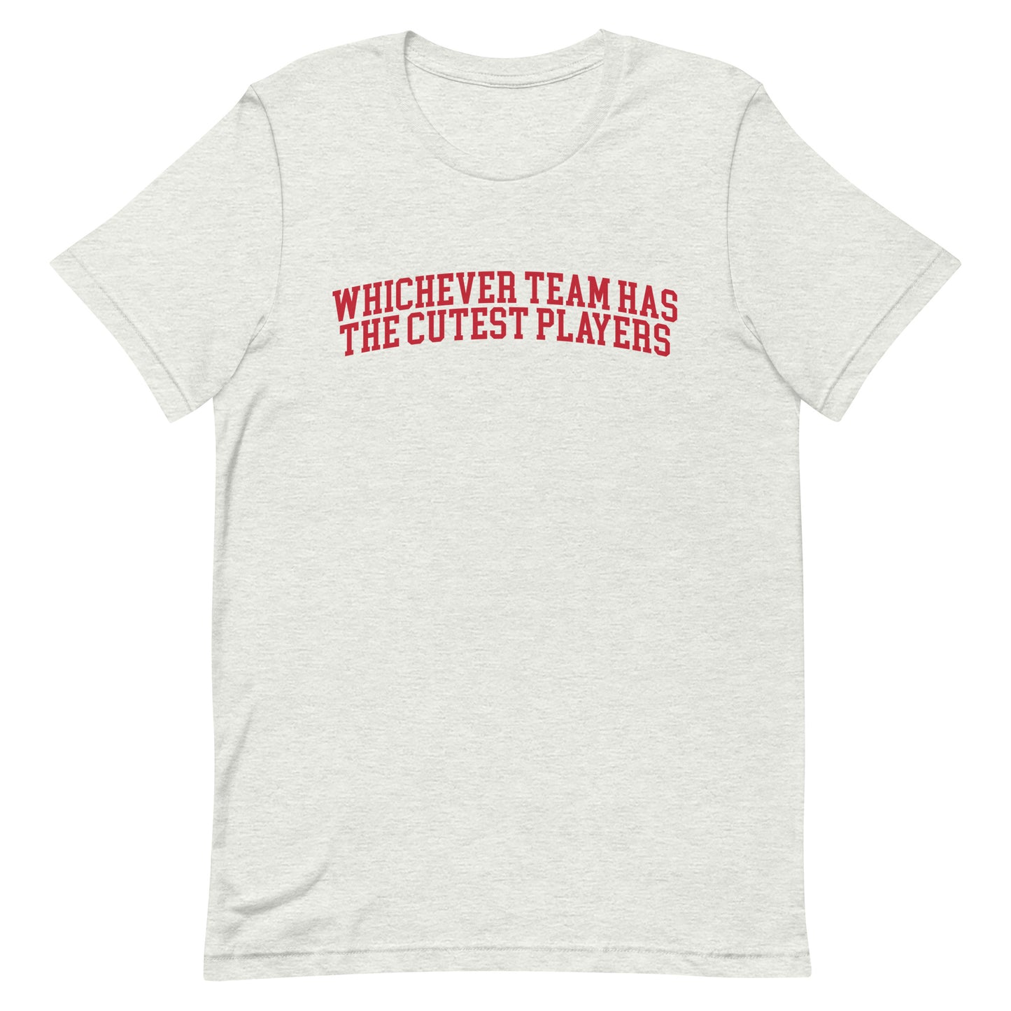 Whichever Team Has the Cutest Players Unisex t-shirt