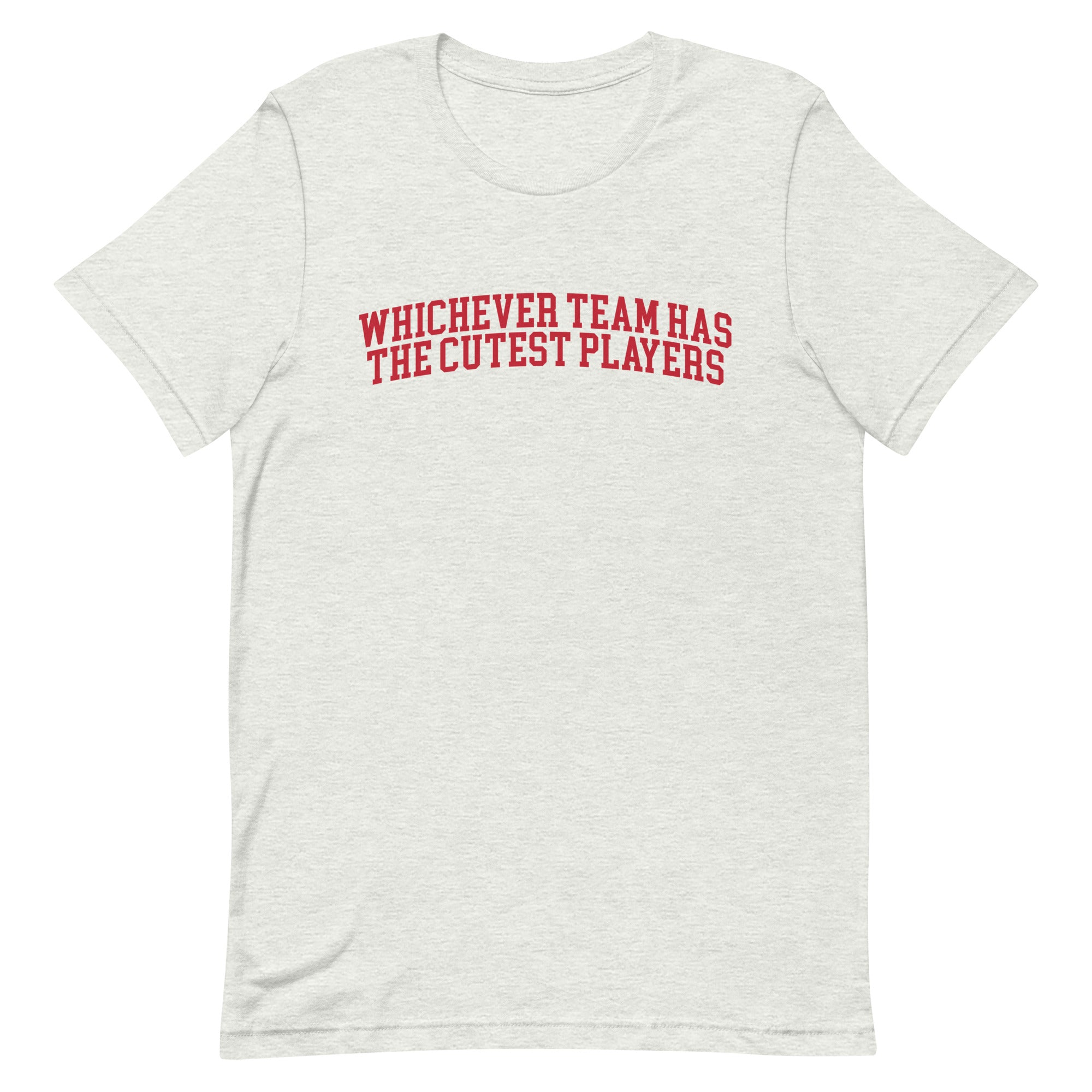 Whichever Team Has the Cutest Players Unisex t-shirt