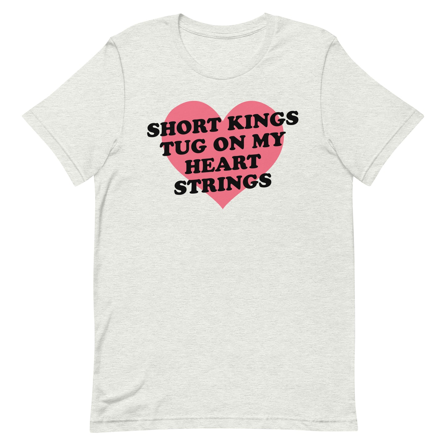 Short Kings Tug on My Heart Strings Unisex t-shirt