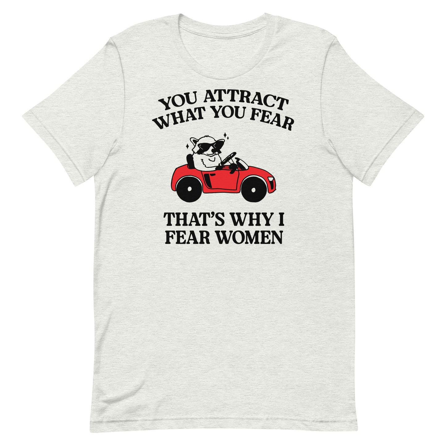 That's Why I Fear Women Unisex t-shirt