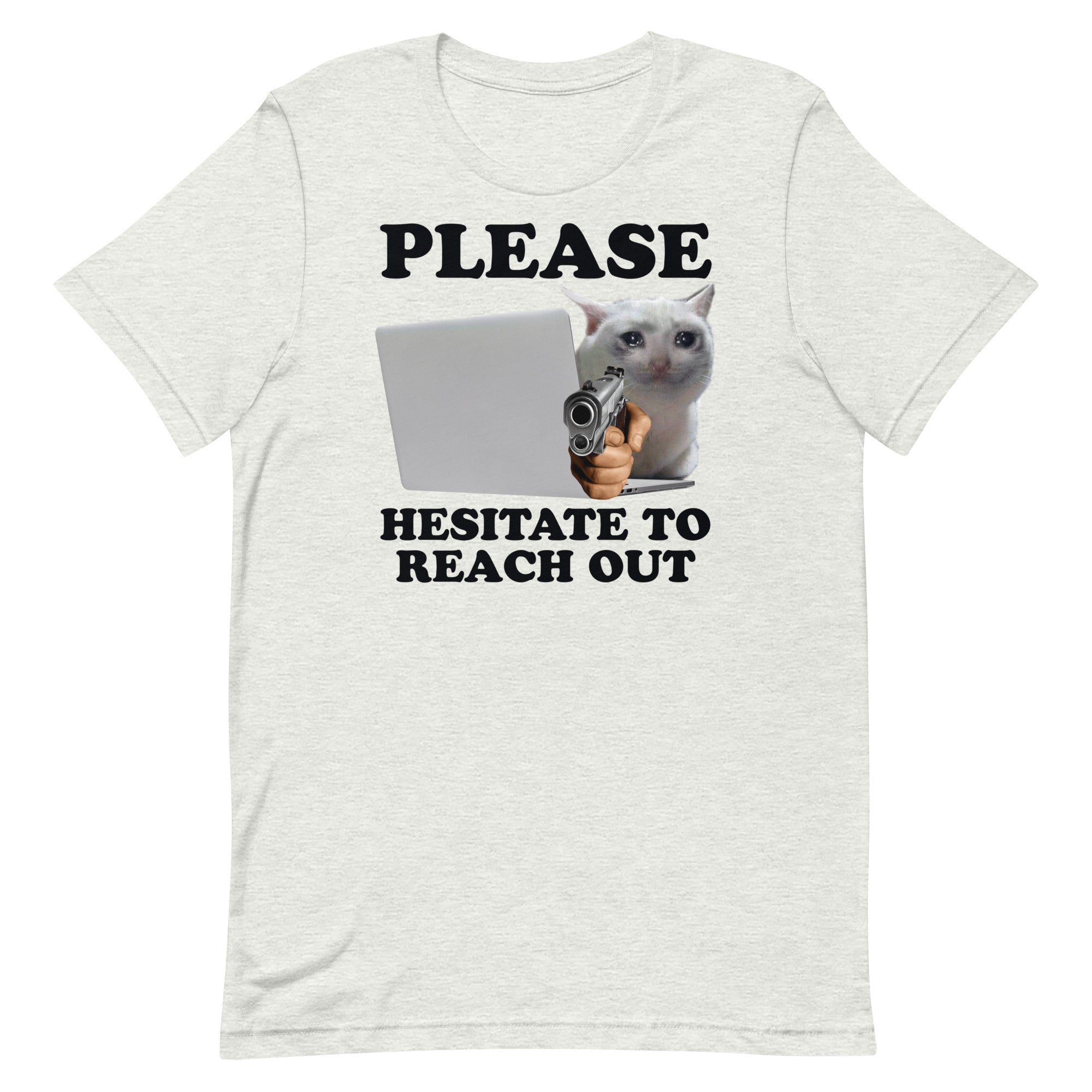 Please Hesitate to Reach Out Unisex t-shirt